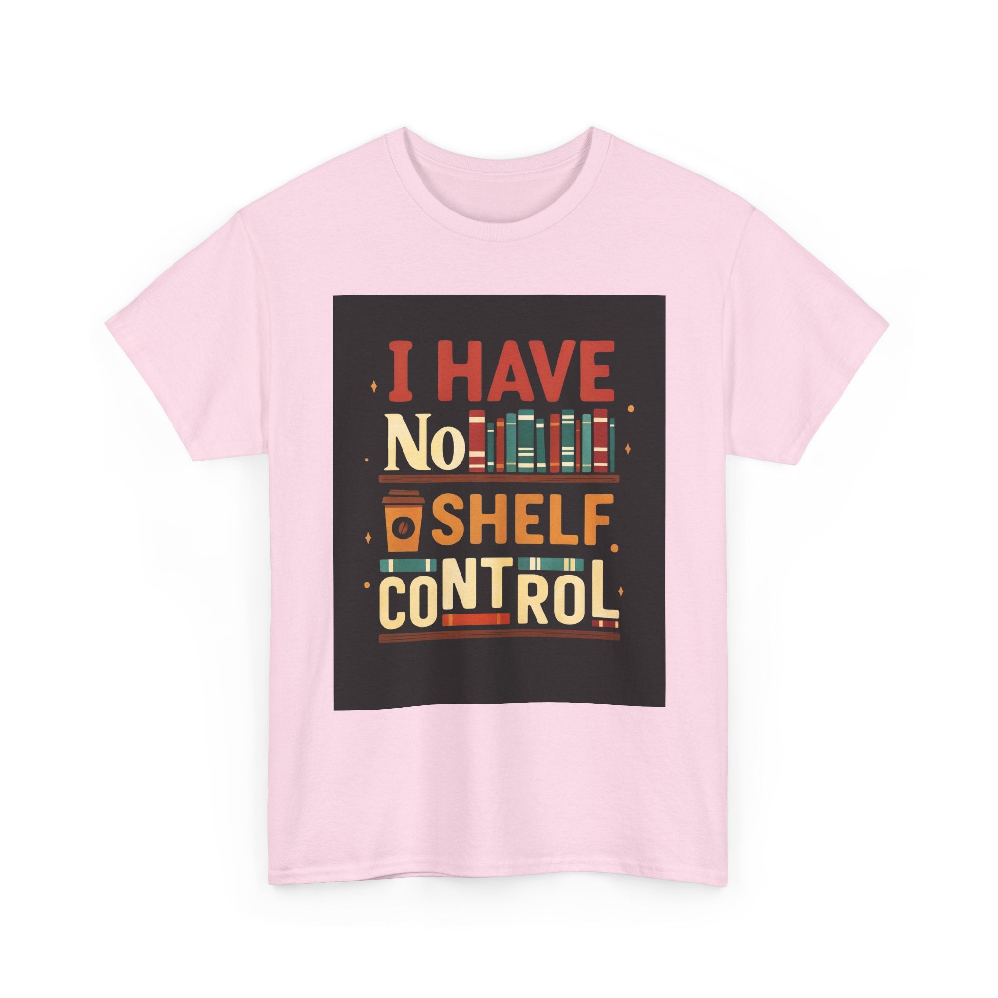 Book Lover's Humor Tee - I Have No Shelf Control, Gift for Readers, Bookish Apparel, Casual Wear, Funny T-Shirt