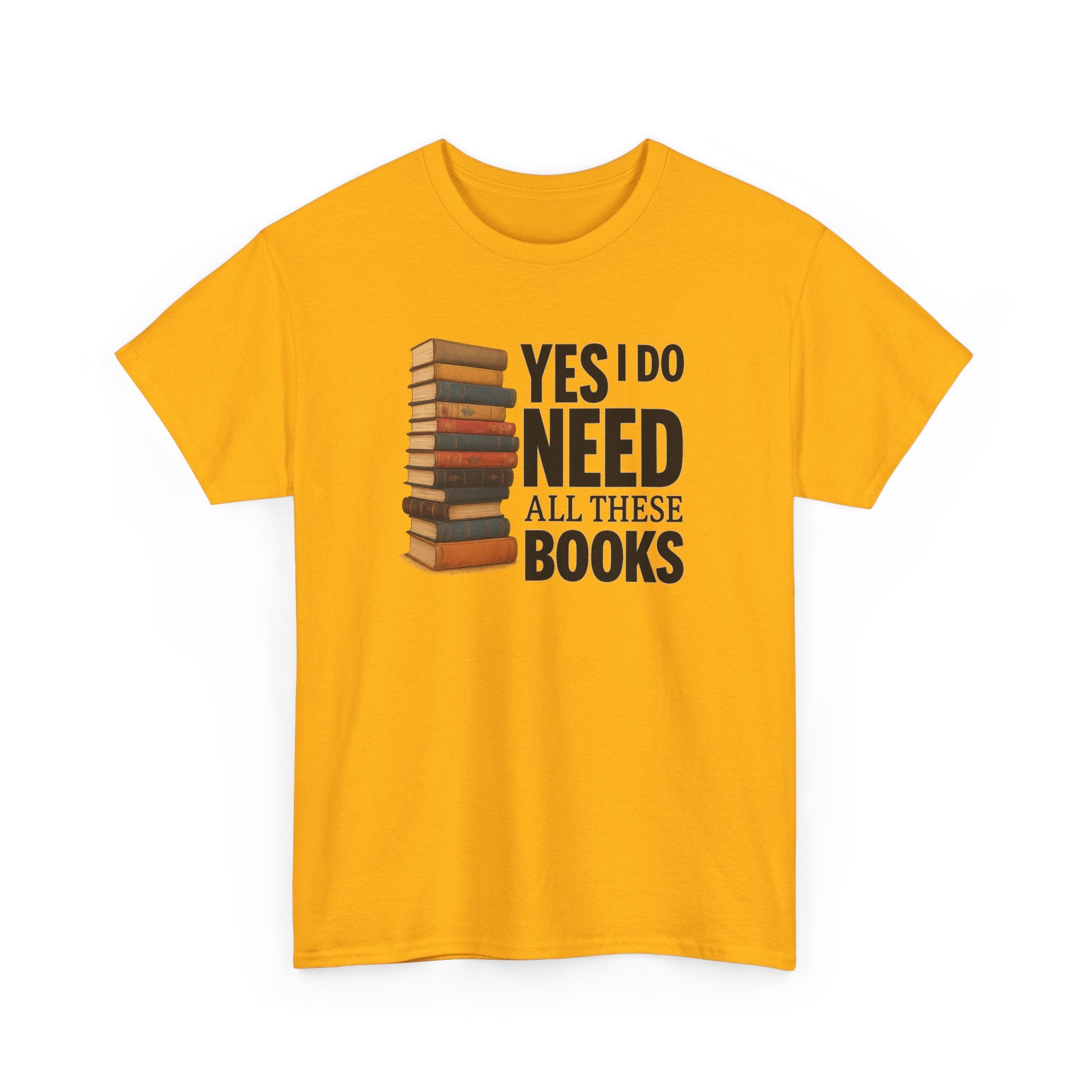 Yes, I Do Need All These Books T-shirt - Book Lover T-Shirt, Reading Gift, Library Enthusiast Shirt, Bookworm Apparel, Literary Humor Tee