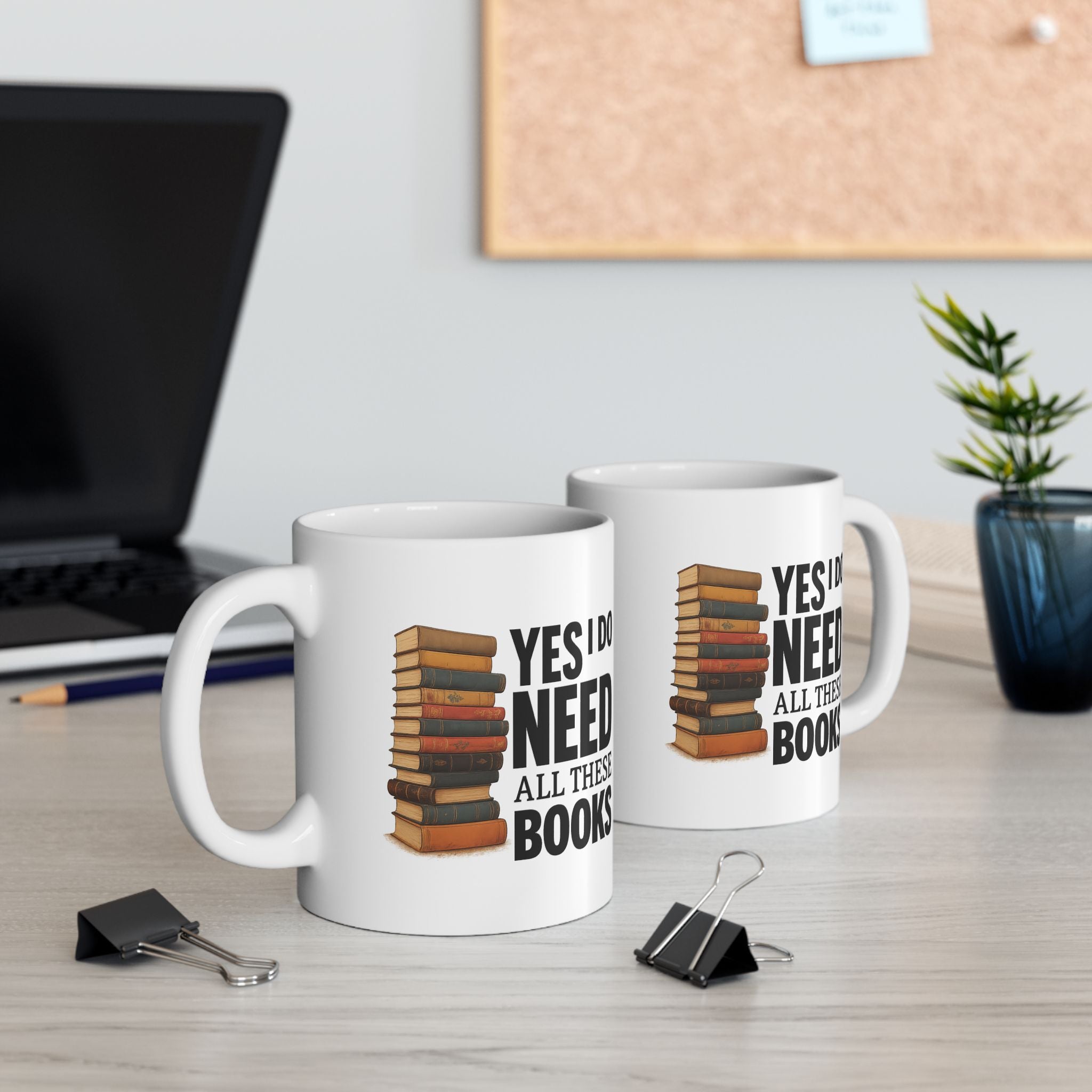 YES I NEED ALL THESE BOOKS - Book Lover's Ceramic Mug, Perfect for Coffee, Tea, Gift for Readers, Literary Quotes, Home Office, Unique Bookish Gifts