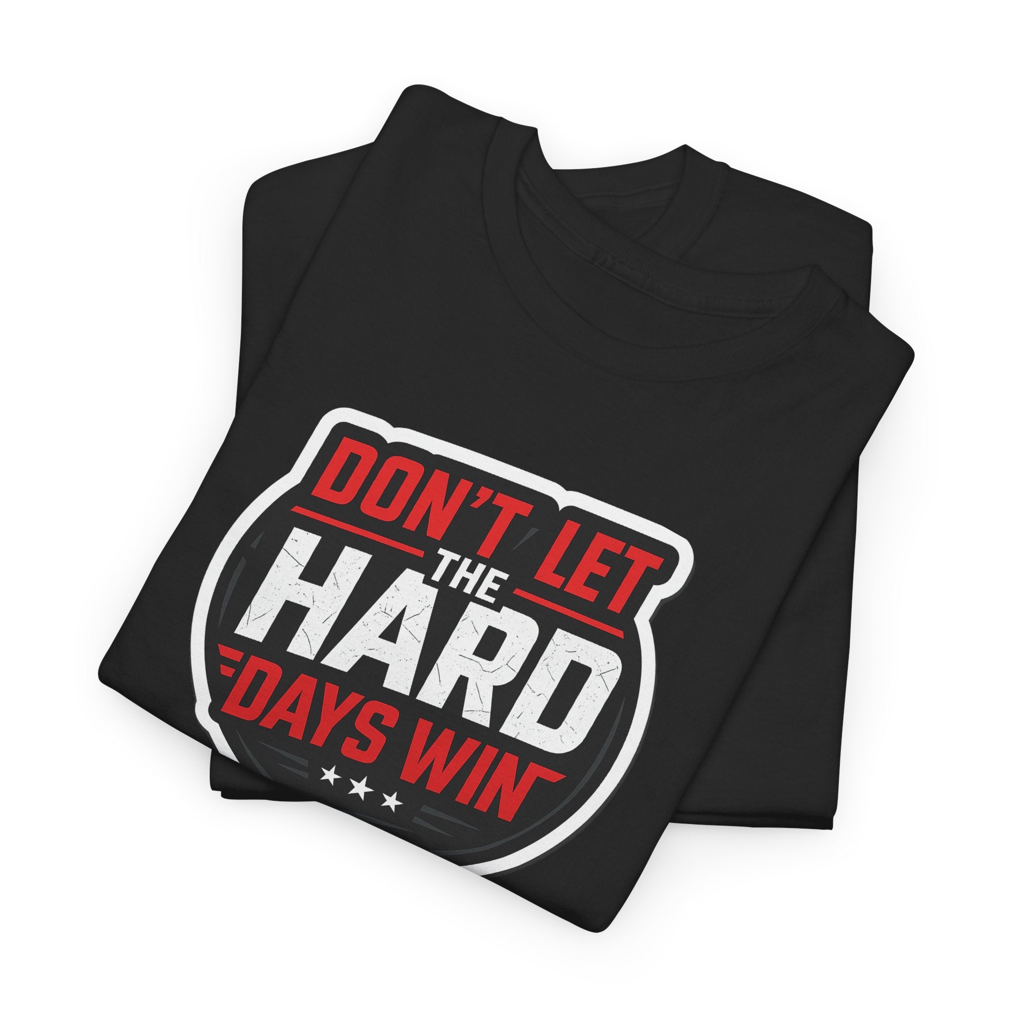 Don't Let the Hard Days Win Motivational T-shirt | Perfect for Casual Wear, Gifts, or Workouts, Positive Affirmations, Everyday Style
