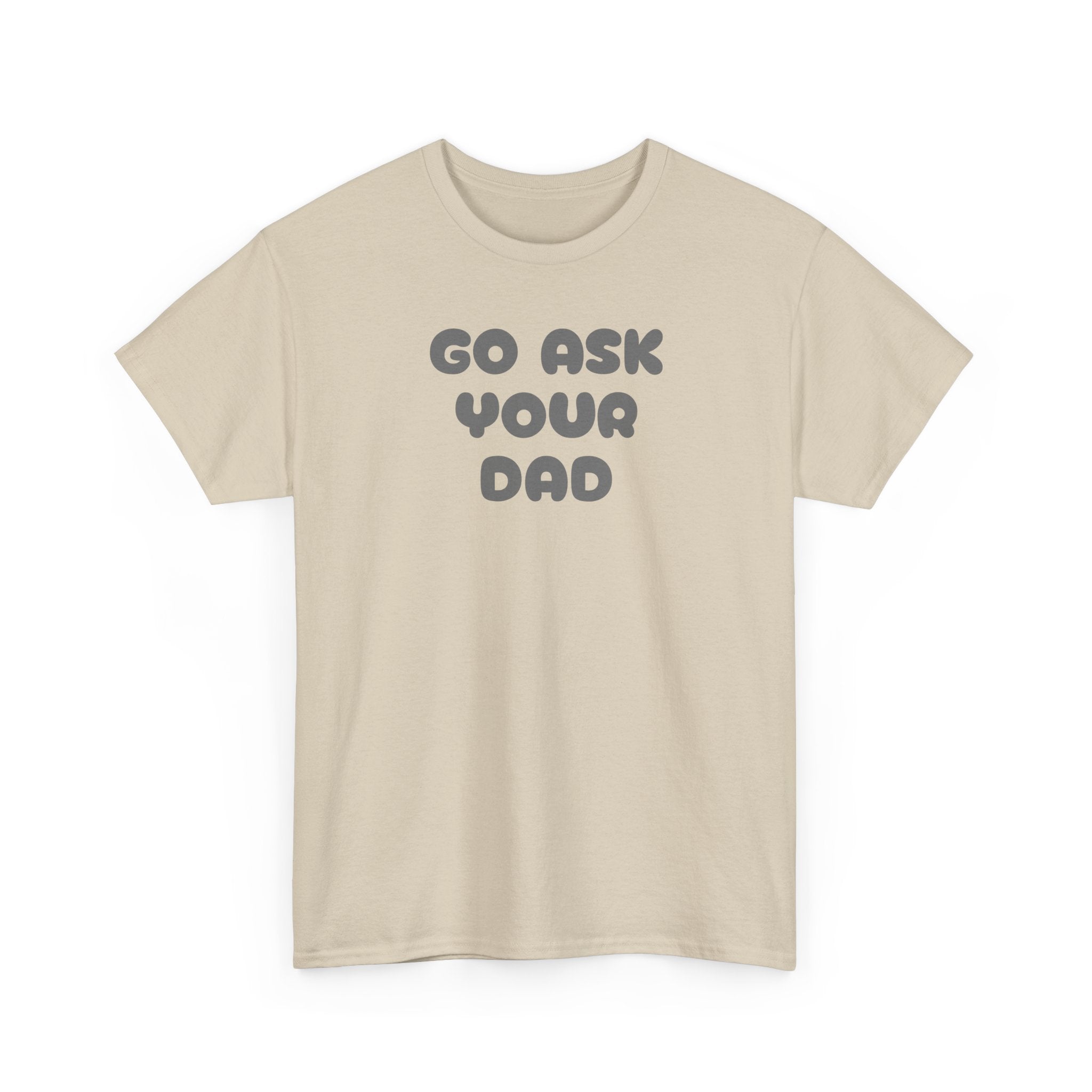 Funny Mom Tee, Unisex Cotton T-Shirt, Gift for Father's Day, Parenting Humor Shirt, Casual Everyday Wear, Go Ask Your Dad