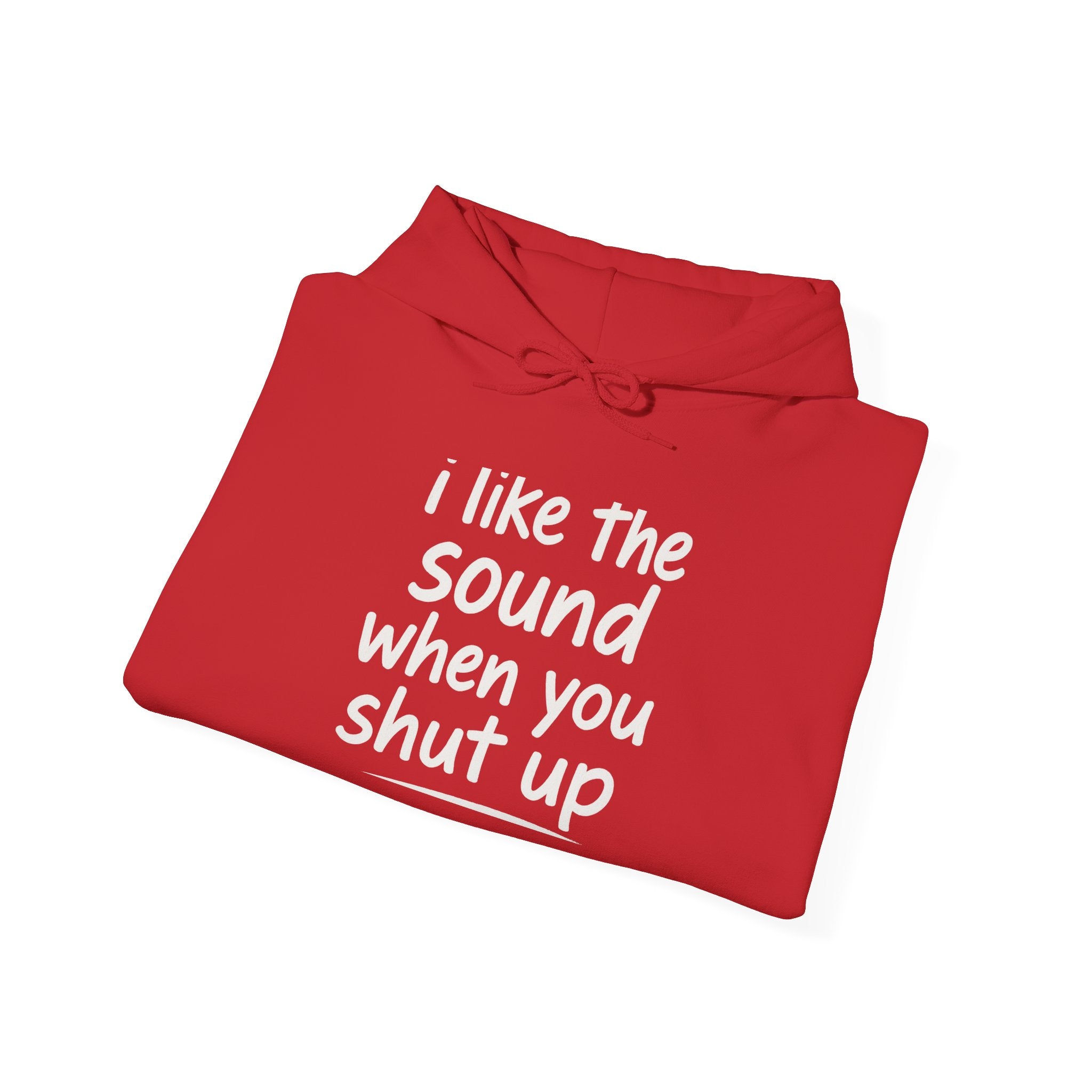 I Like The Sound When You Shut Up - Unisex Heavy Blend Hoodie, Funny Gift for Friends, Casual Wear, Comfortable Hoodie, Humor Apparel