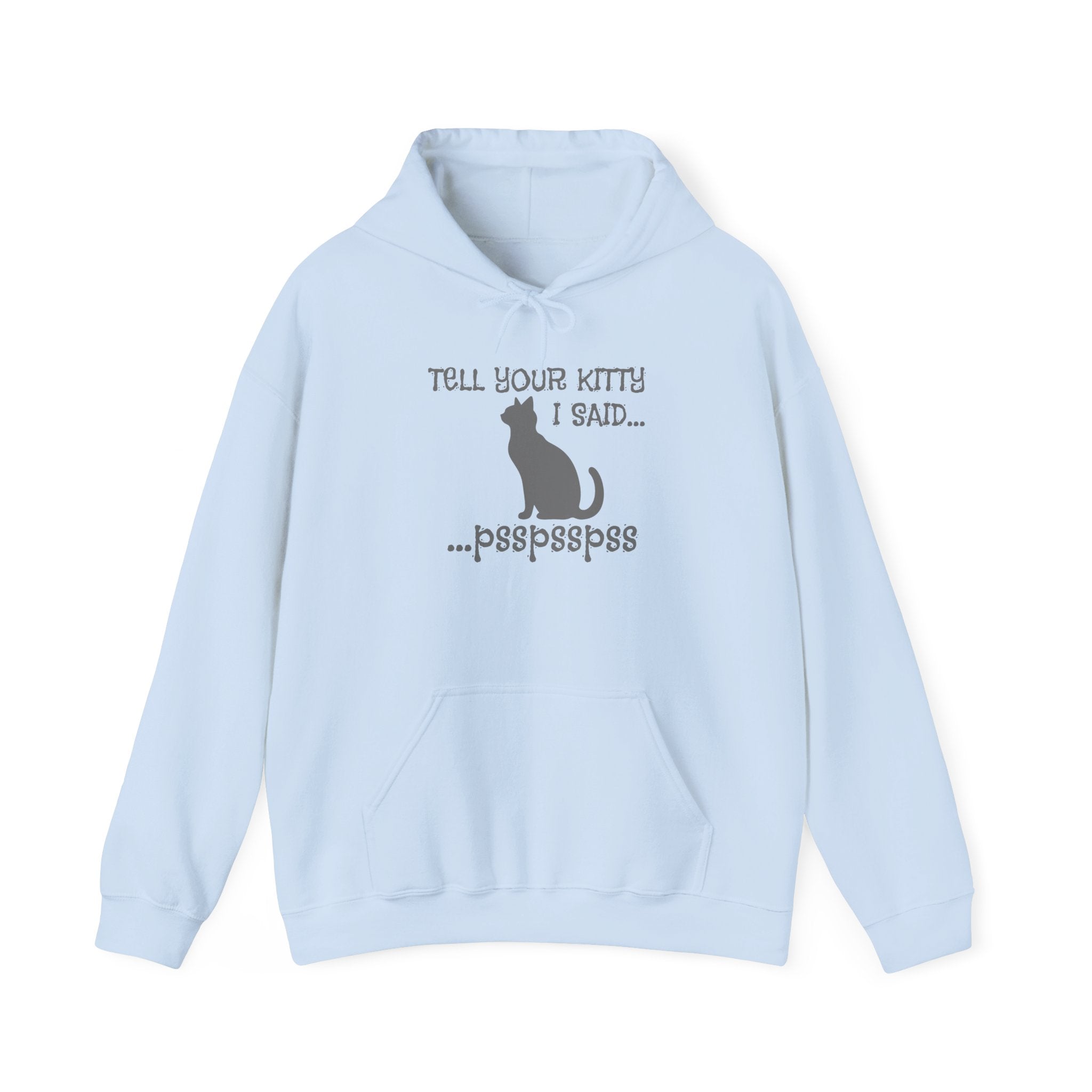 Cat Lovers' Hoodie: Tell Your Kitty I Said... pss, pss, pss, - Cozy Sweatshirt, Gift for Pet Owners, Cute Cat Apparel, Birthday Present, Animal Lover Hoodie