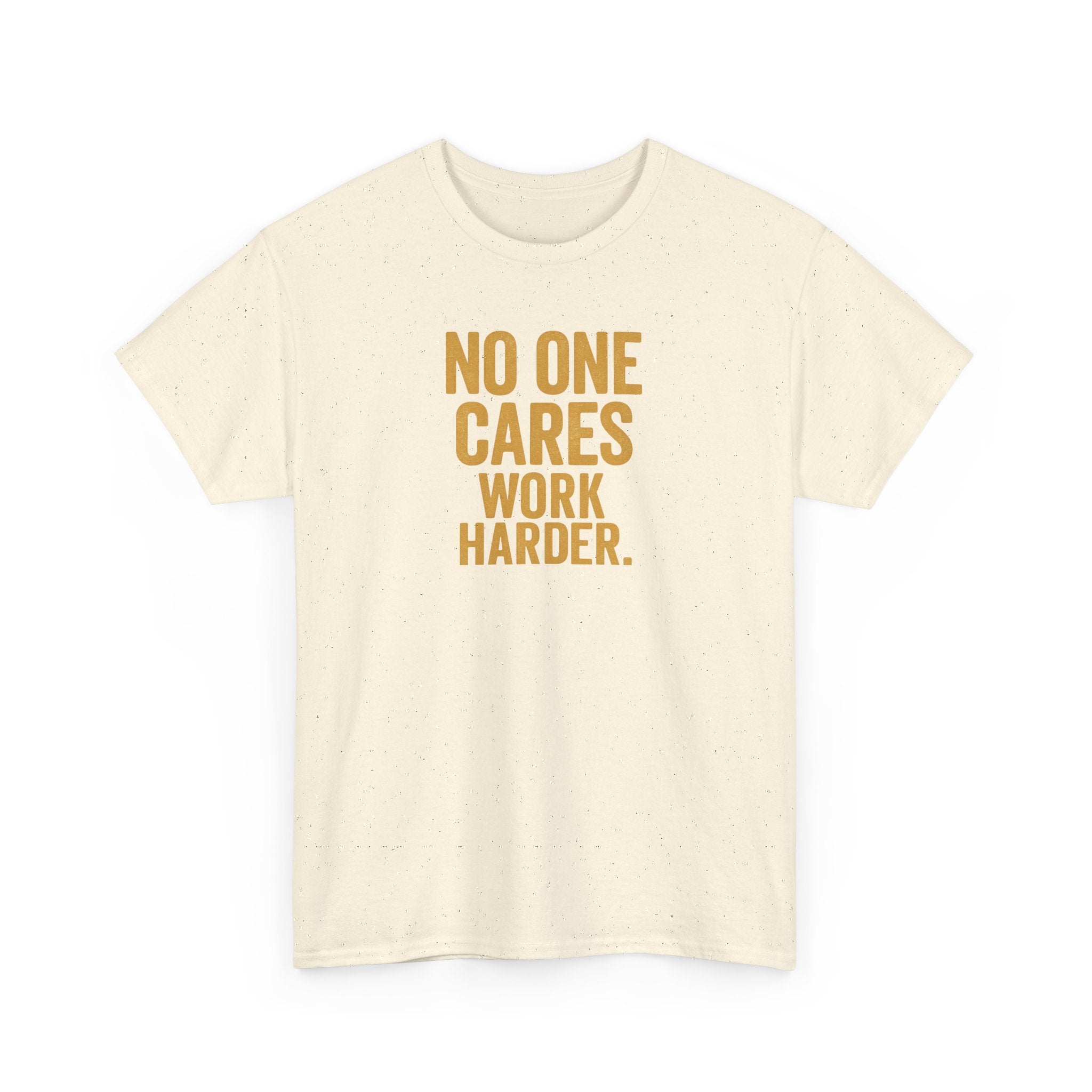 Motivational Tee - 'No One Cares, Work Harder' - Unisex