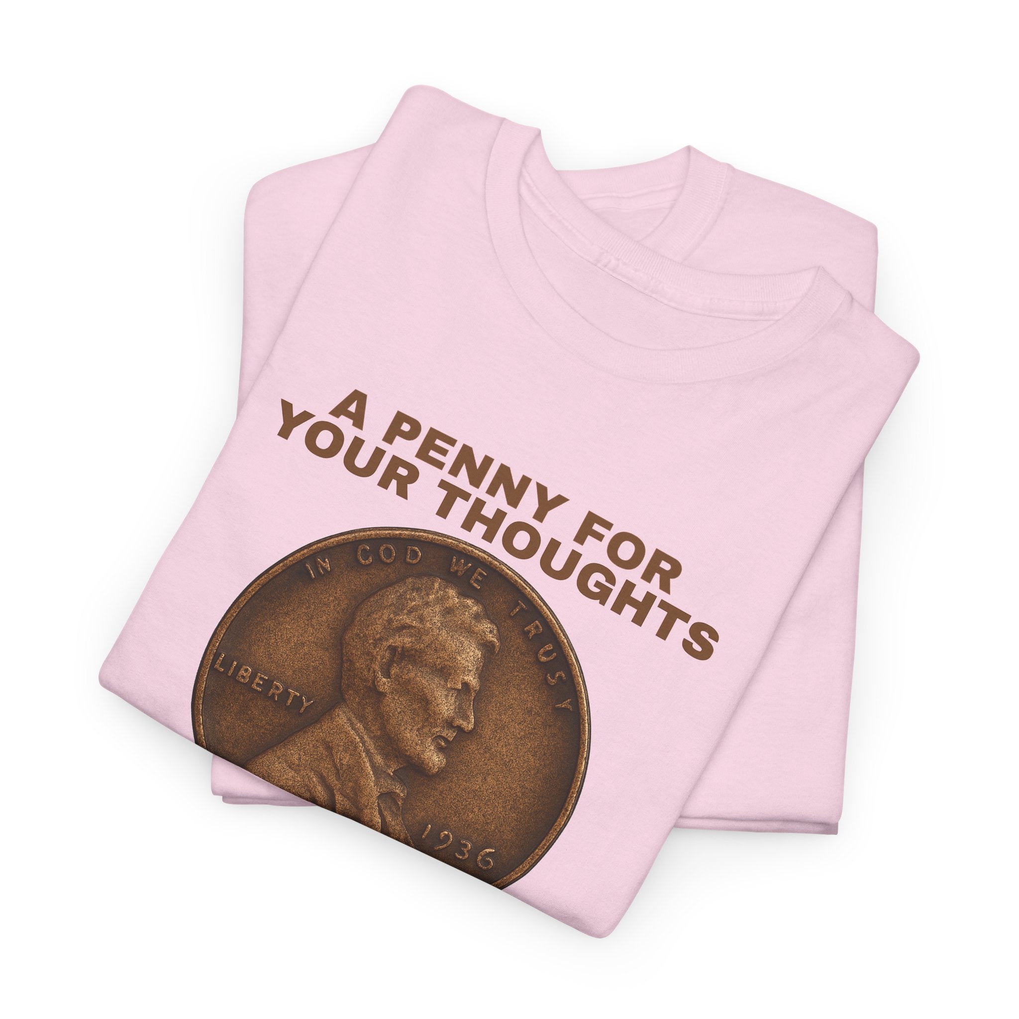 Funny Unisex Tee - A Penny For Your Thoughts, Gift for Friends, Casual Humor Shirt