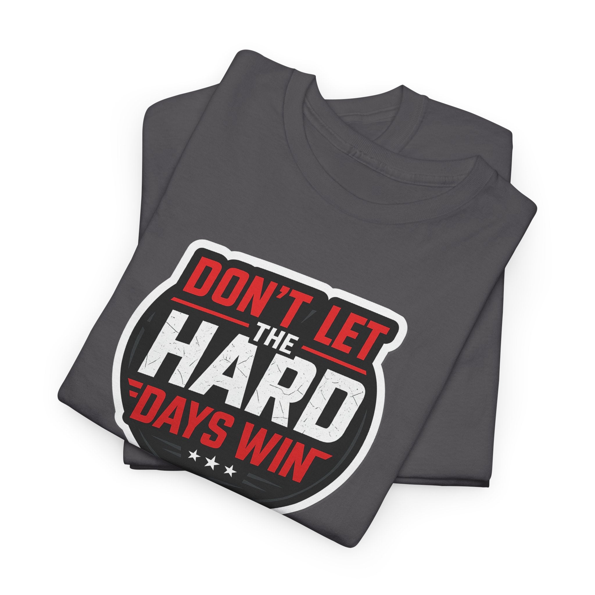 Don't Let the Hard Days Win Motivational T-shirt | Perfect for Casual Wear, Gifts, or Workouts, Positive Affirmations, Everyday Style
