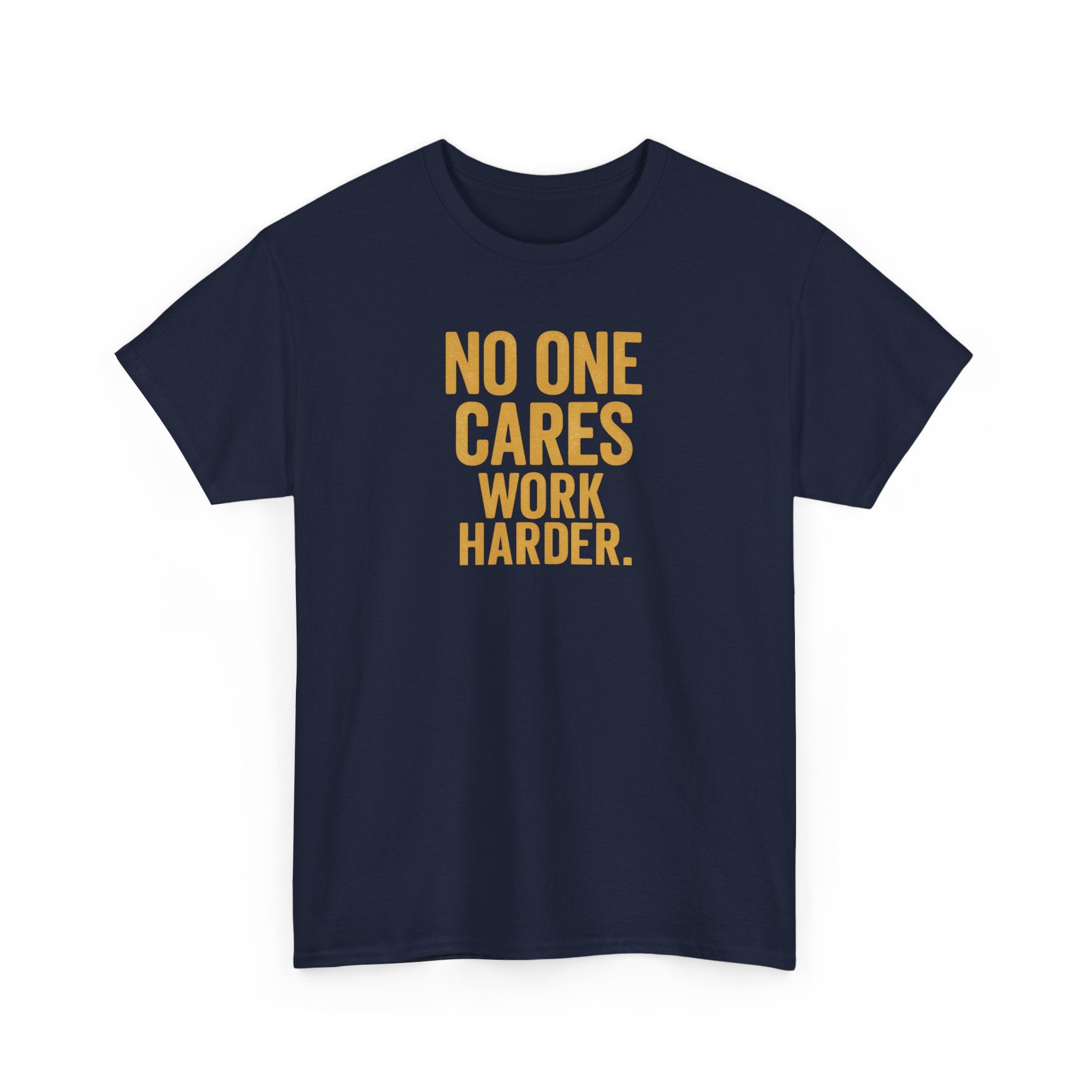 Motivational Tee - 'No One Cares, Work Harder' - Unisex