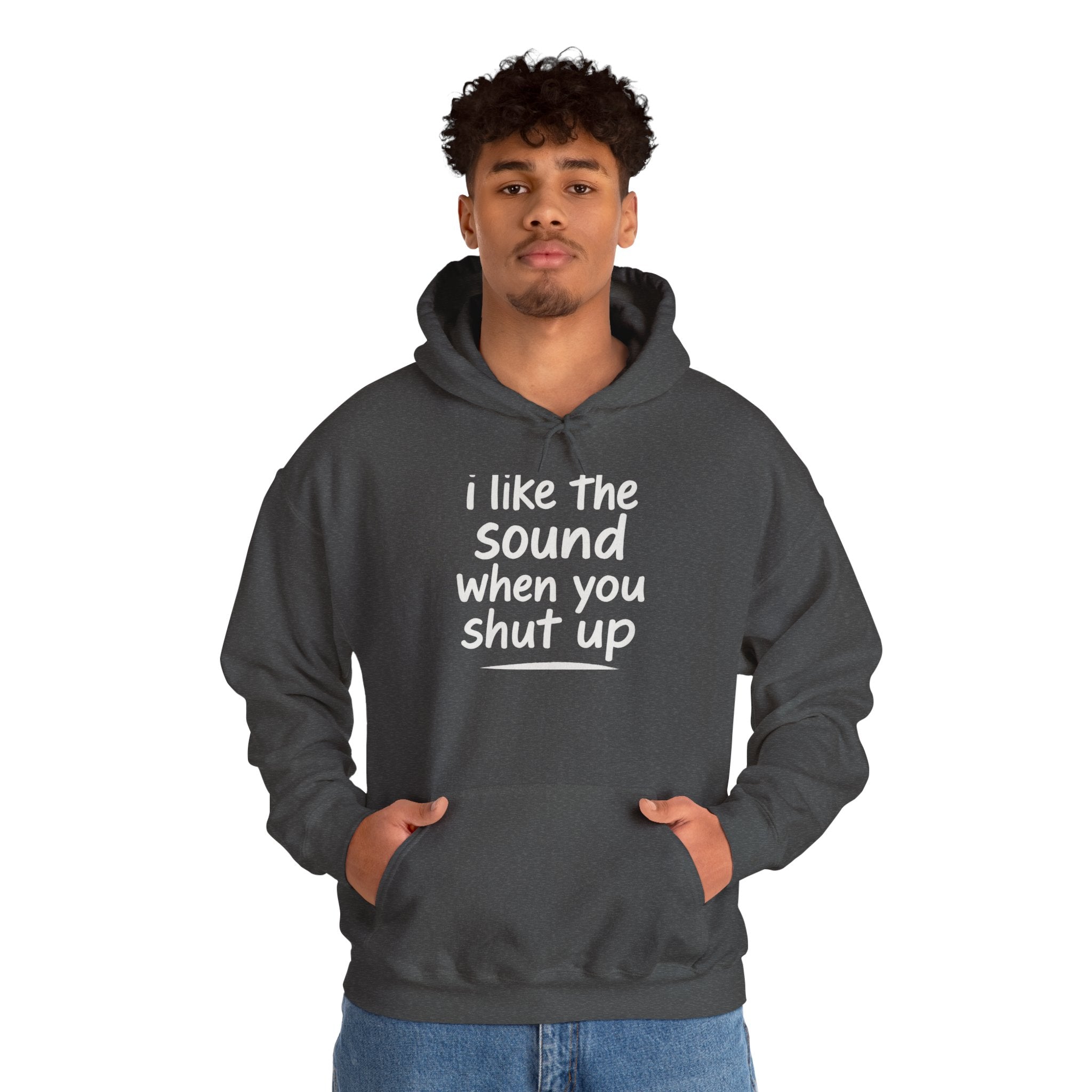I Like The Sound When You Shut Up - Unisex Heavy Blend Hoodie, Funny Gift for Friends, Casual Wear, Comfortable Hoodie, Humor Apparel