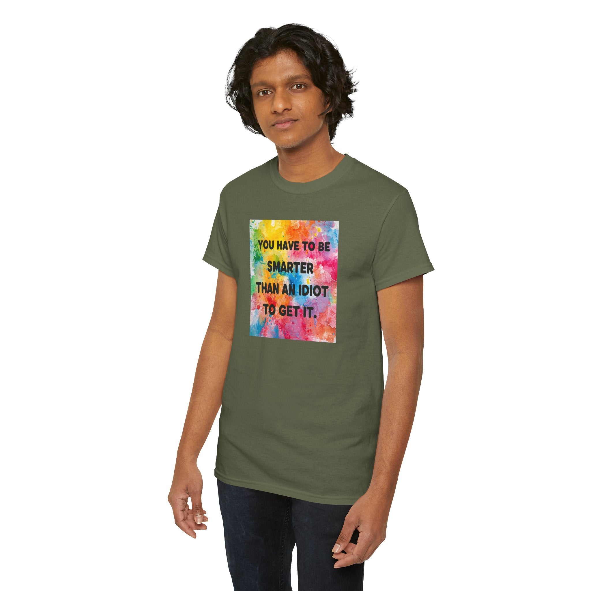 Colorful Graphic Tee - "You Have to Be Smarter Than an Idiot to Get It" - Unisex Heavy Cotton, Casual Wear, Gift for Friends, Humor