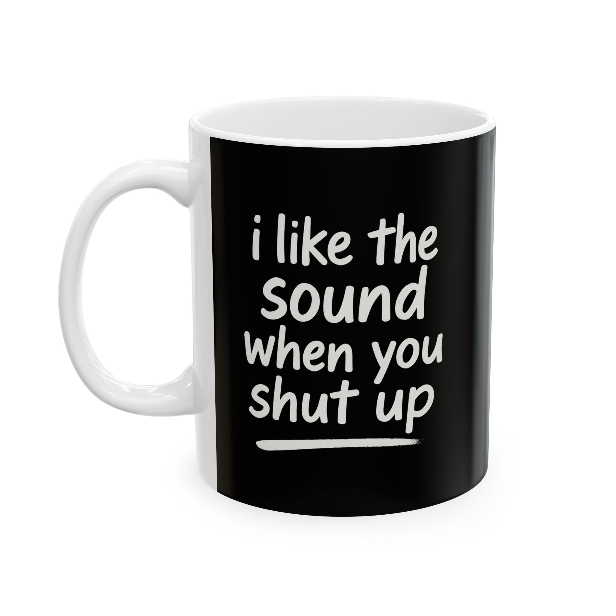 I love the sound when you shut up funny Ceramic Coffee Mug, Funny Gift for Friends, Office Humor Cup, Unique Tea Mug, Black and White Design for any Occasion, 11oz & 15oz