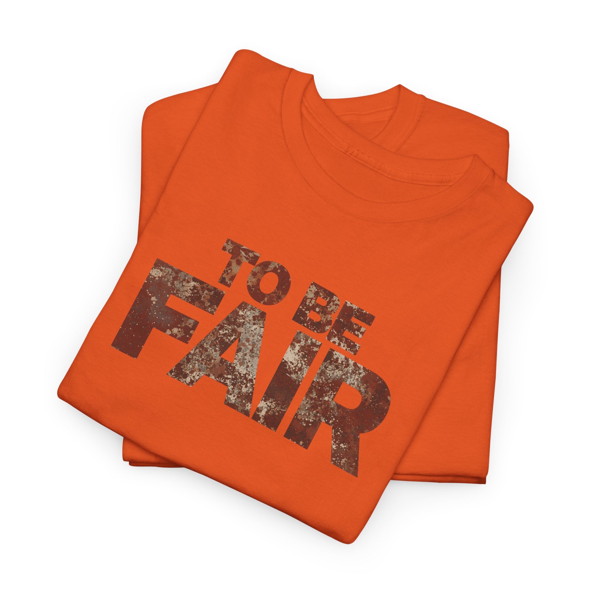 To Be Fair -  Statement Unisex Cotton T-shirt | Casual Wear, Gift for TV fans, Humor, Awareness, Statement Graphic Tee
