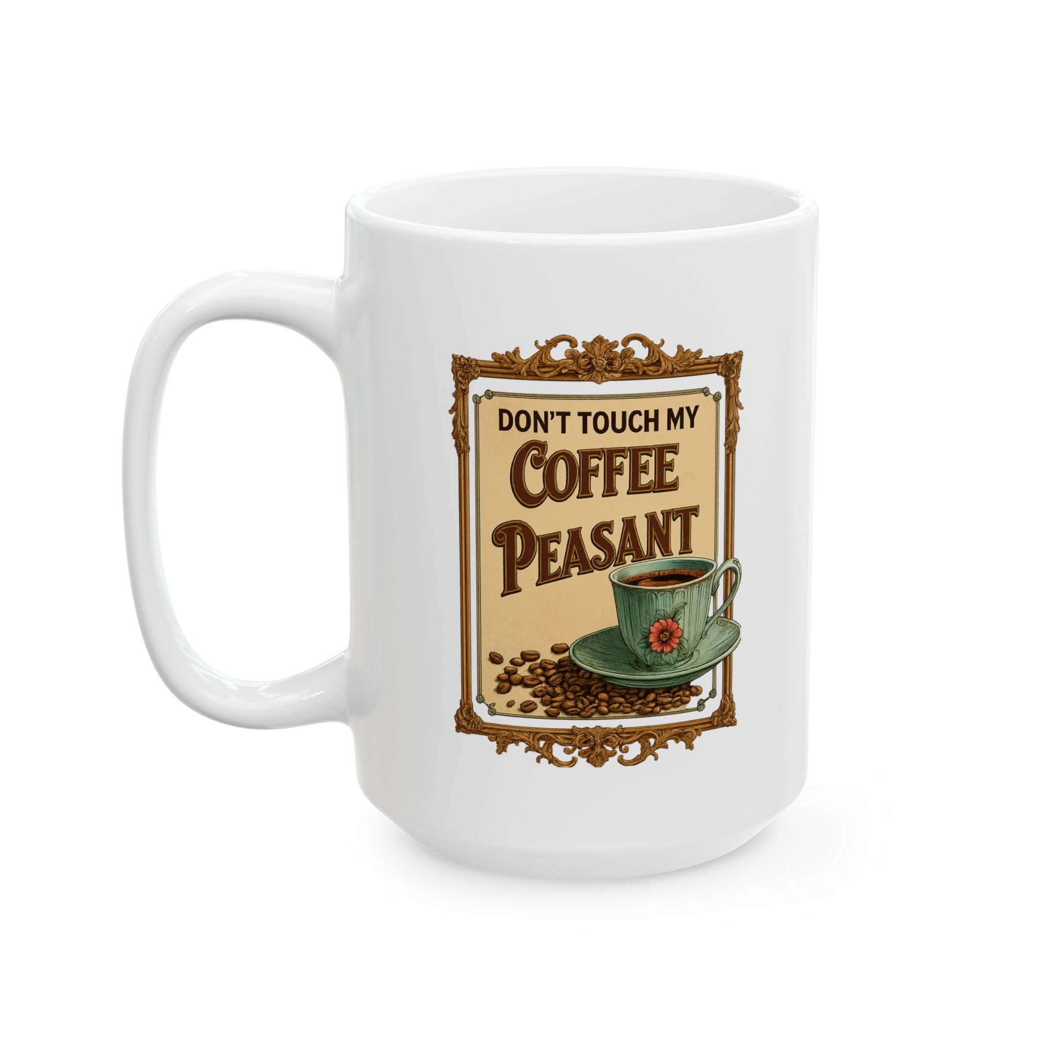 Vintage-Inspired Ceramic Mug with "Don't Touch My Coffee Peasant" design, Perfect for Coffee Lovers, Gift for Home and Kitchen, Gifts for Office