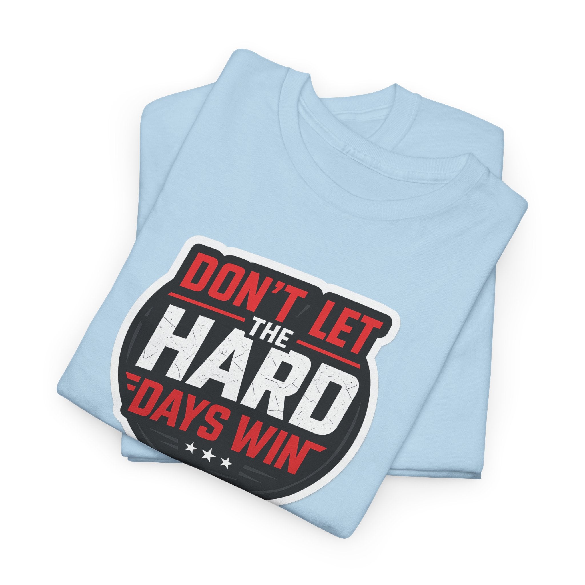 Don't Let the Hard Days Win Motivational T-shirt | Perfect for Casual Wear, Gifts, or Workouts, Positive Affirmations, Everyday Style