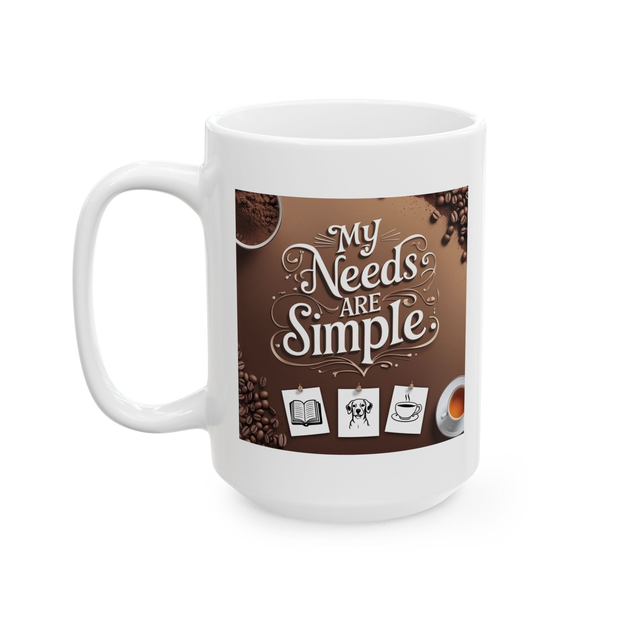 I have simple needs. Coffee Lover's Ceramic Mug - Perfect Gift for Tea & Coffee Enthusiasts, Housewarming, Birthdays, and Mother's Day