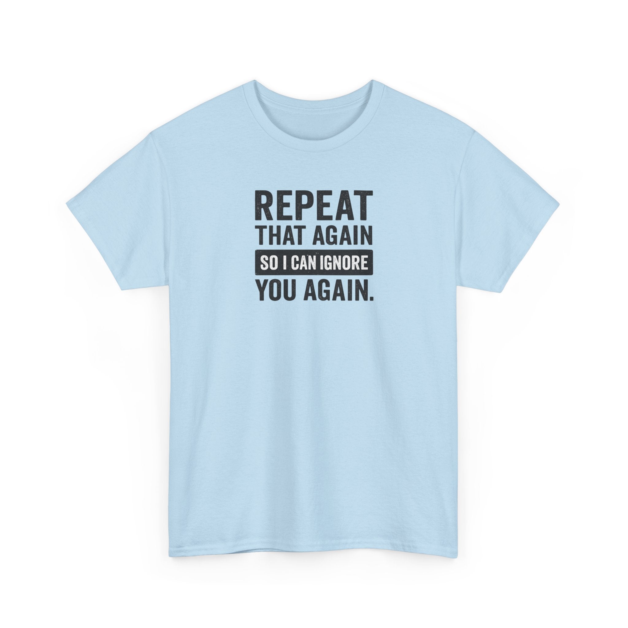 Funny Quote T-Shirt, Casual Tee for Friends, Birthday Gift, Humor Apparel, Everyday Wear