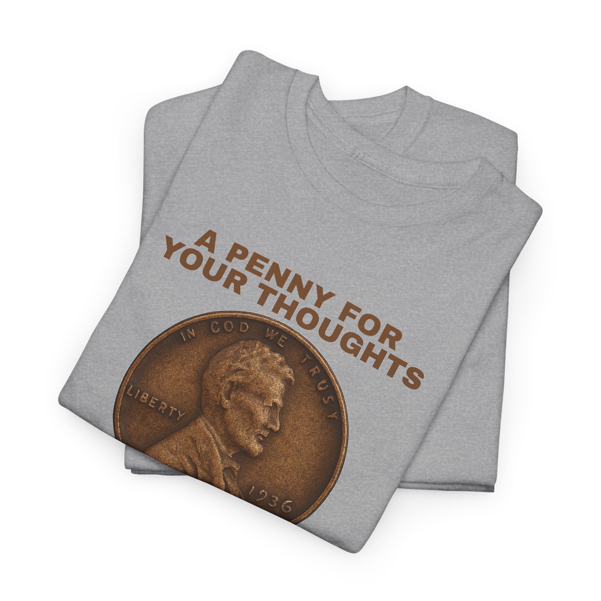 Funny Unisex Tee - A Penny For Your Thoughts, Gift for Friends, Casual Humor Shirt