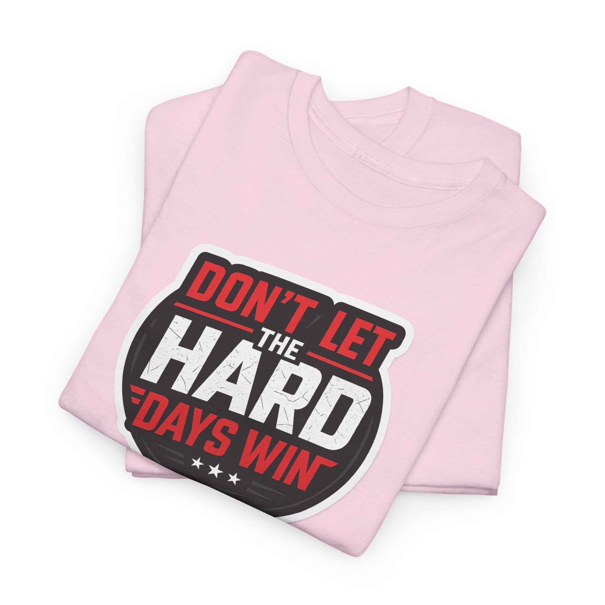 Don't Let the Hard Days Win Motivational T-shirt | Perfect for Casual Wear, Gifts, or Workouts, Positive Affirmations, Everyday Style