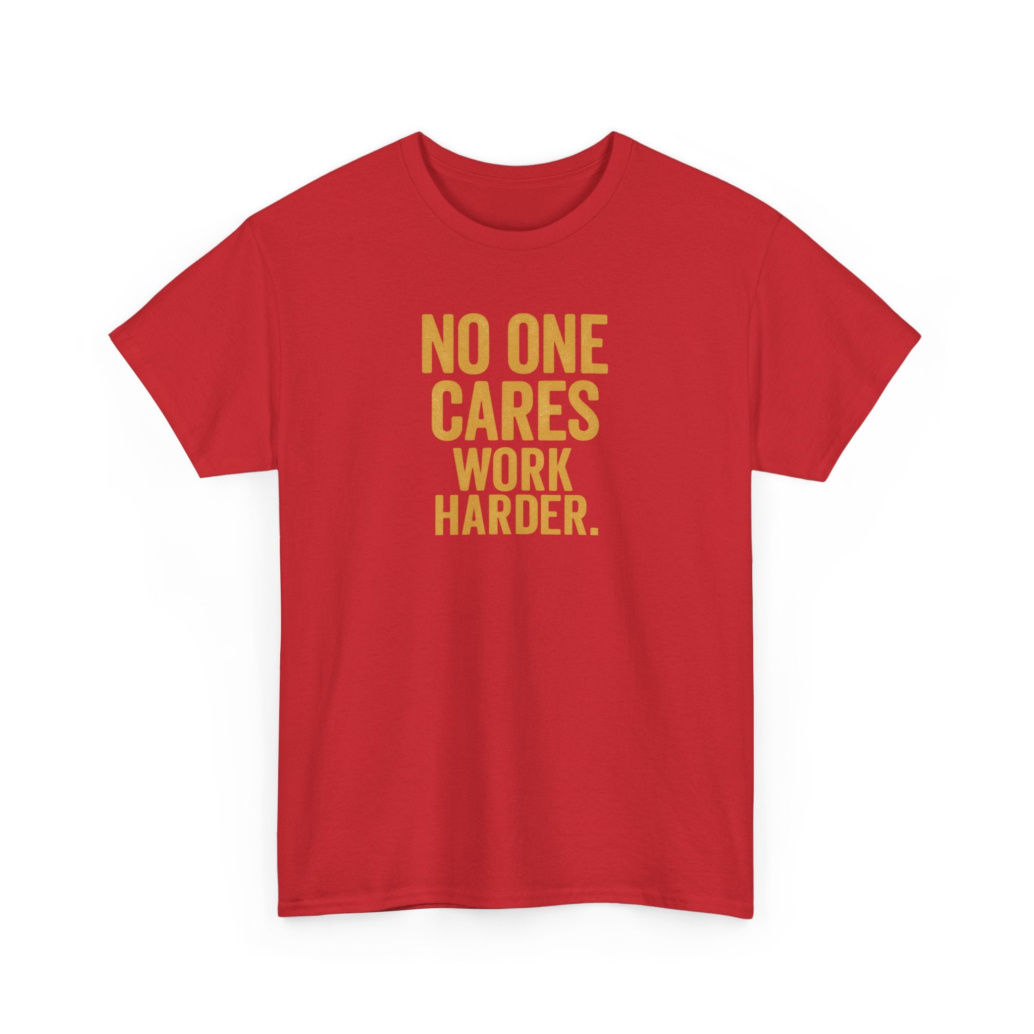 Motivational Tee - 'No One Cares, Work Harder' - Unisex