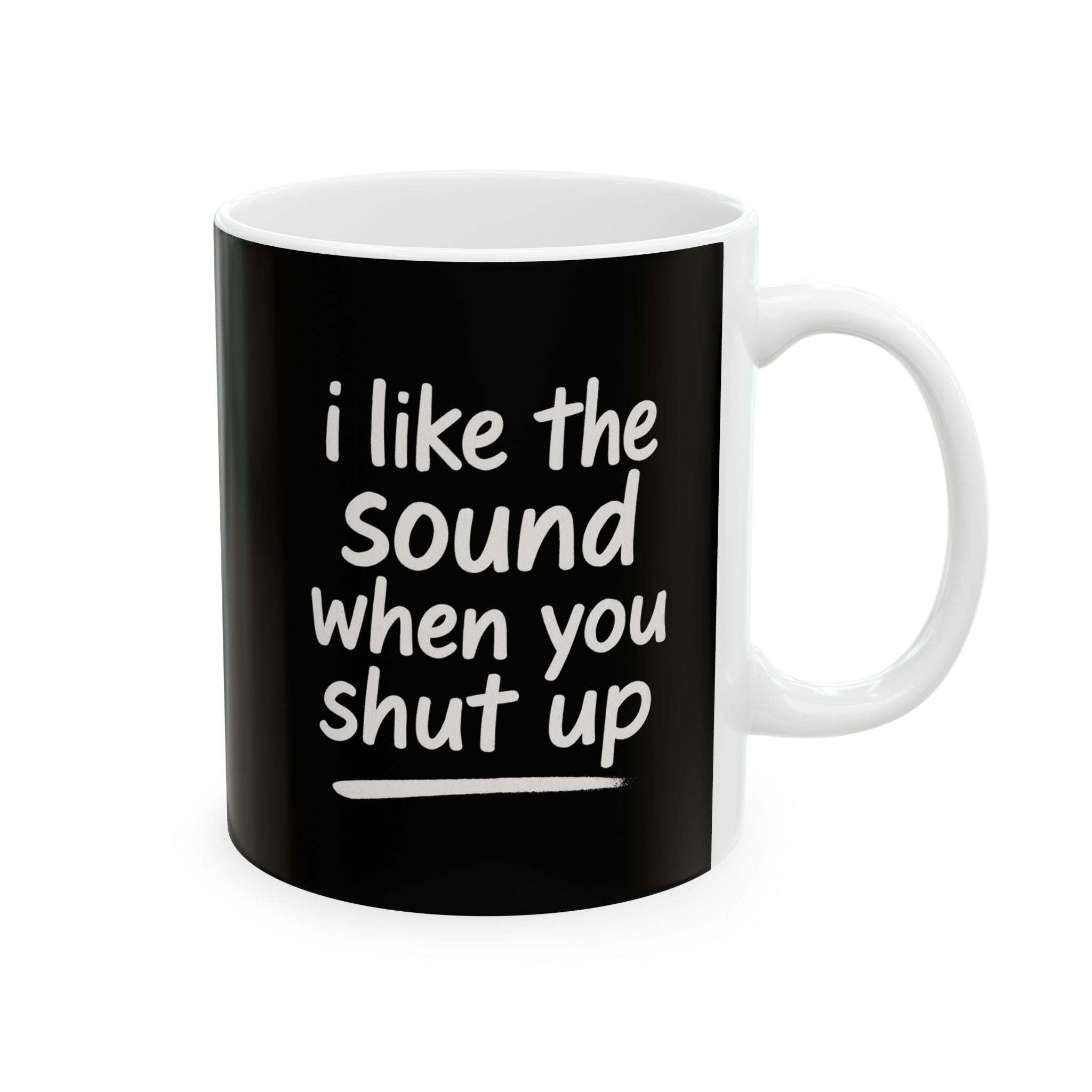 I love the sound when you shut up funny Ceramic Coffee Mug, Funny Gift for Friends, Office Humor Cup, Unique Tea Mug, Black and White Design for any Occasion, 11oz & 15oz