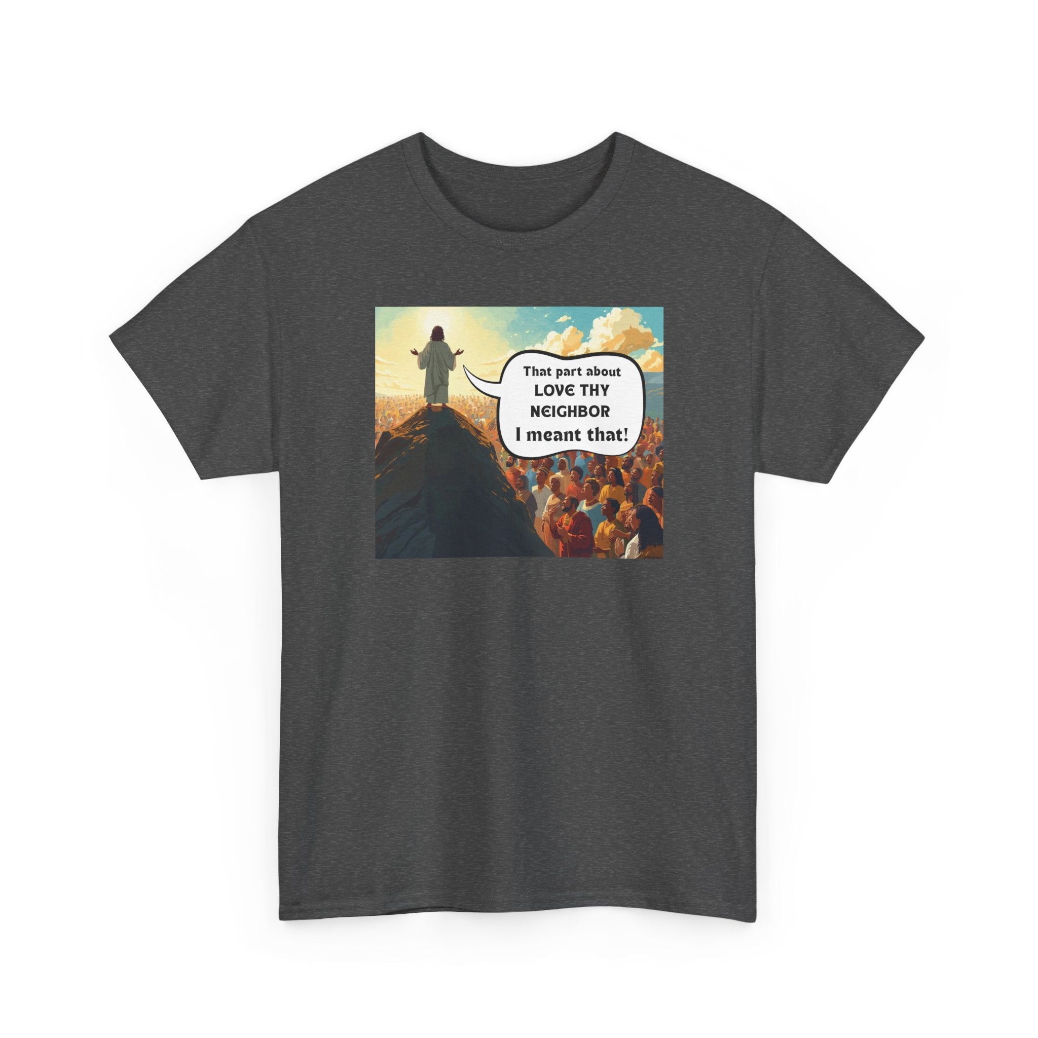 Love They Neighbor - Inspirational Quote Tee - Unisex Heavy Cotton T-Shirt, Motivational Gift, Relaxed Style, Everyday Wear,