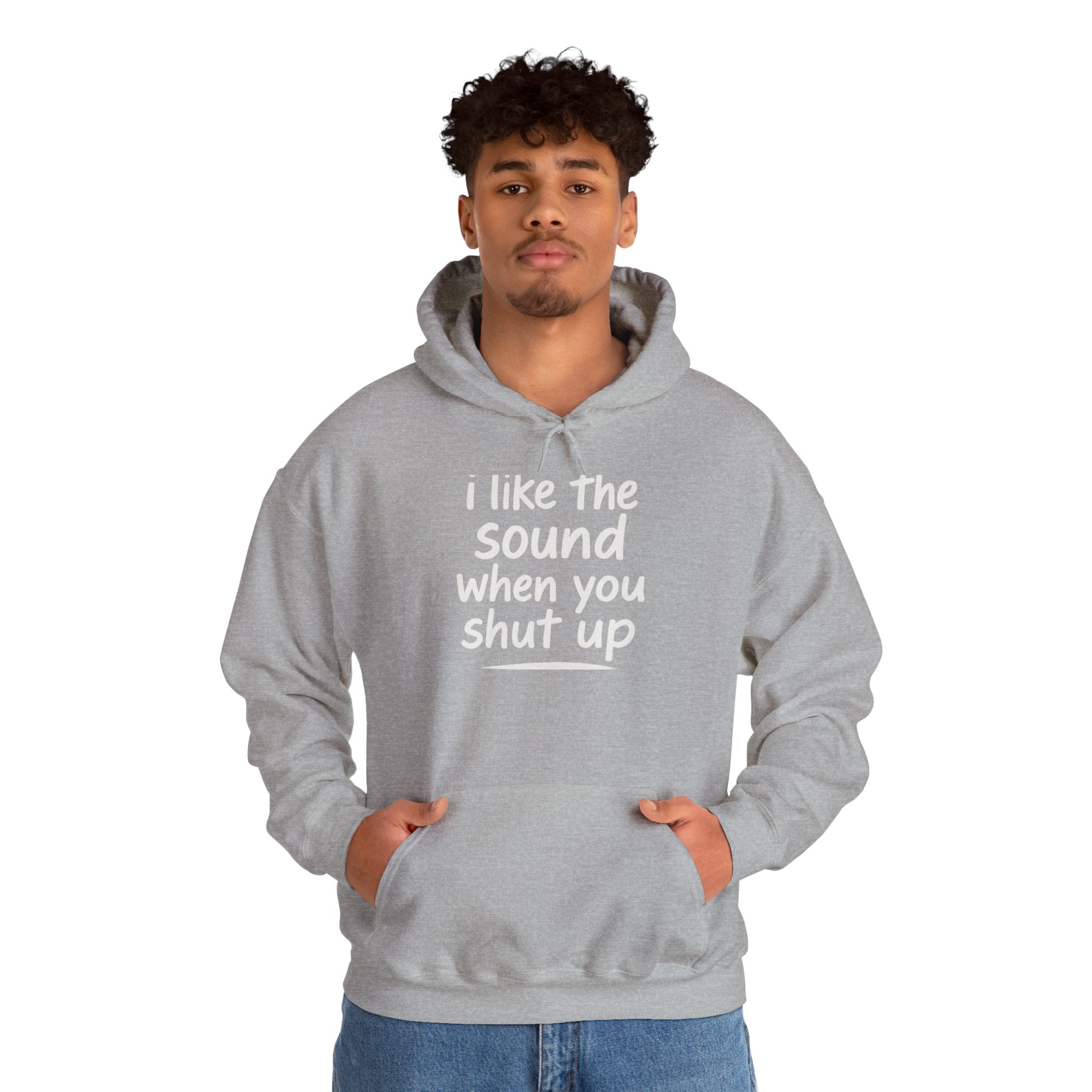 I Like The Sound When You Shut Up - Unisex Heavy Blend Hoodie, Funny Gift for Friends, Casual Wear, Comfortable Hoodie, Humor Apparel