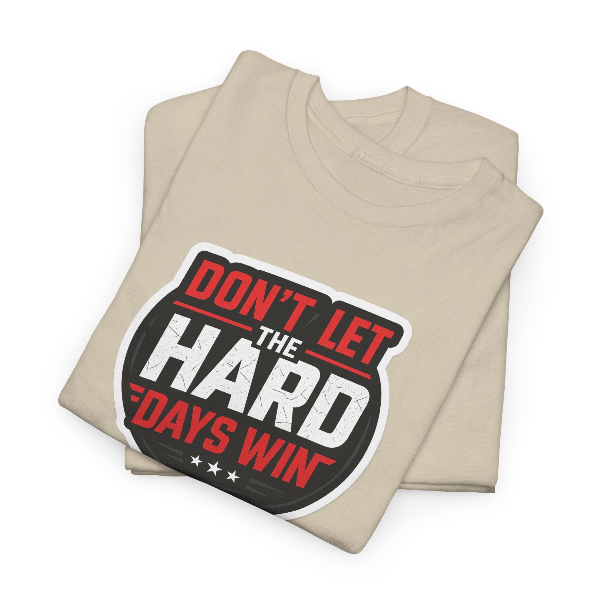 Don't Let the Hard Days Win Motivational T-shirt | Perfect for Casual Wear, Gifts, or Workouts, Positive Affirmations, Everyday Style