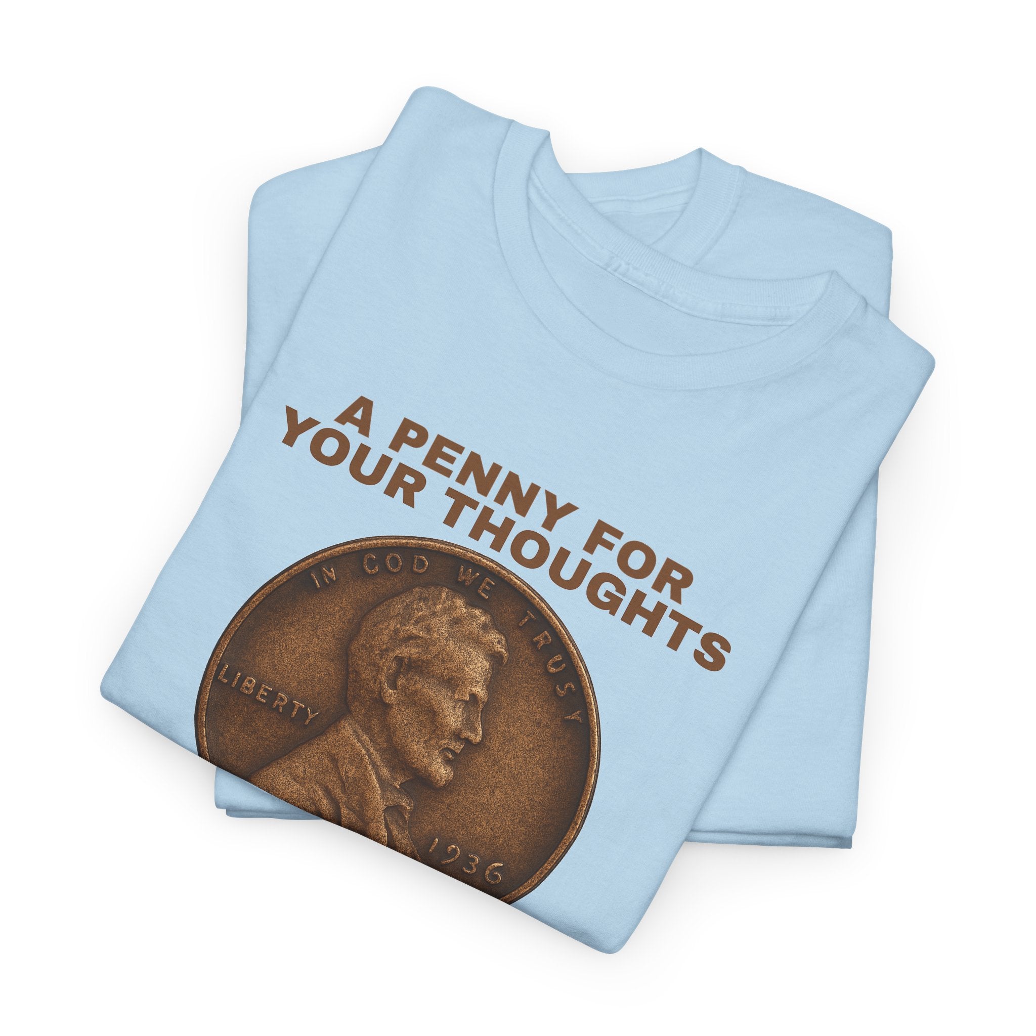 Funny Unisex Tee - A Penny For Your Thoughts, Gift for Friends, Casual Humor Shirt