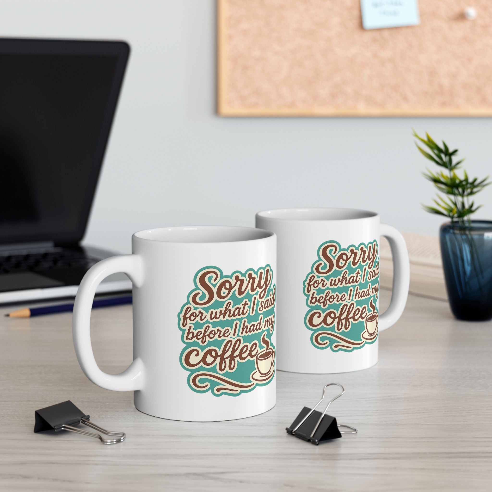 Coffee Lover's "Sorry for What I said before I had my Coffee" Ceramic Mug - Cute Coffee Mug, Great For Gifts, Home or Office, 11oz, 15oz