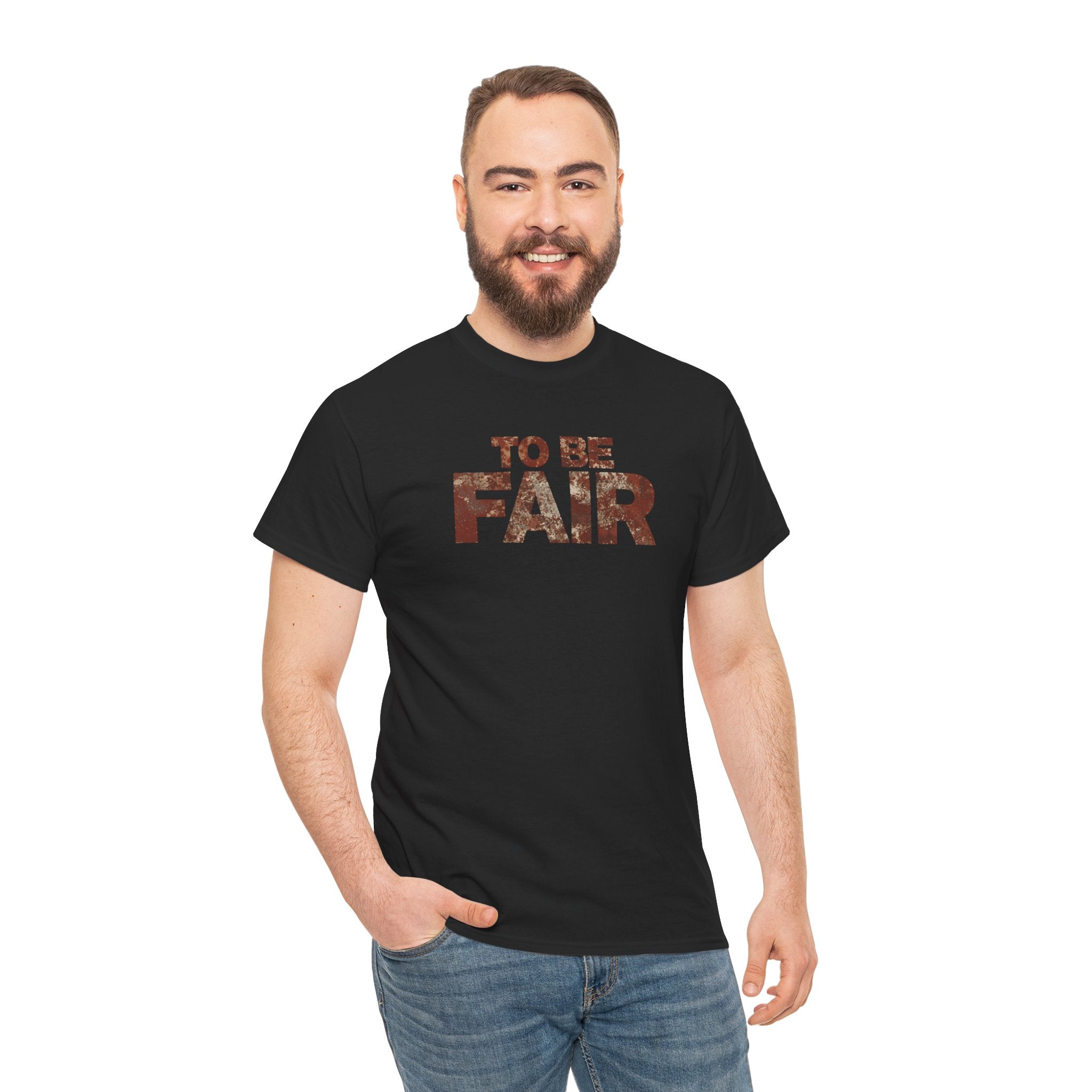 To Be Fair -  Statement Unisex Cotton T-shirt | Casual Wear, Gift for TV fans, Humor, Awareness, Statement Graphic Tee