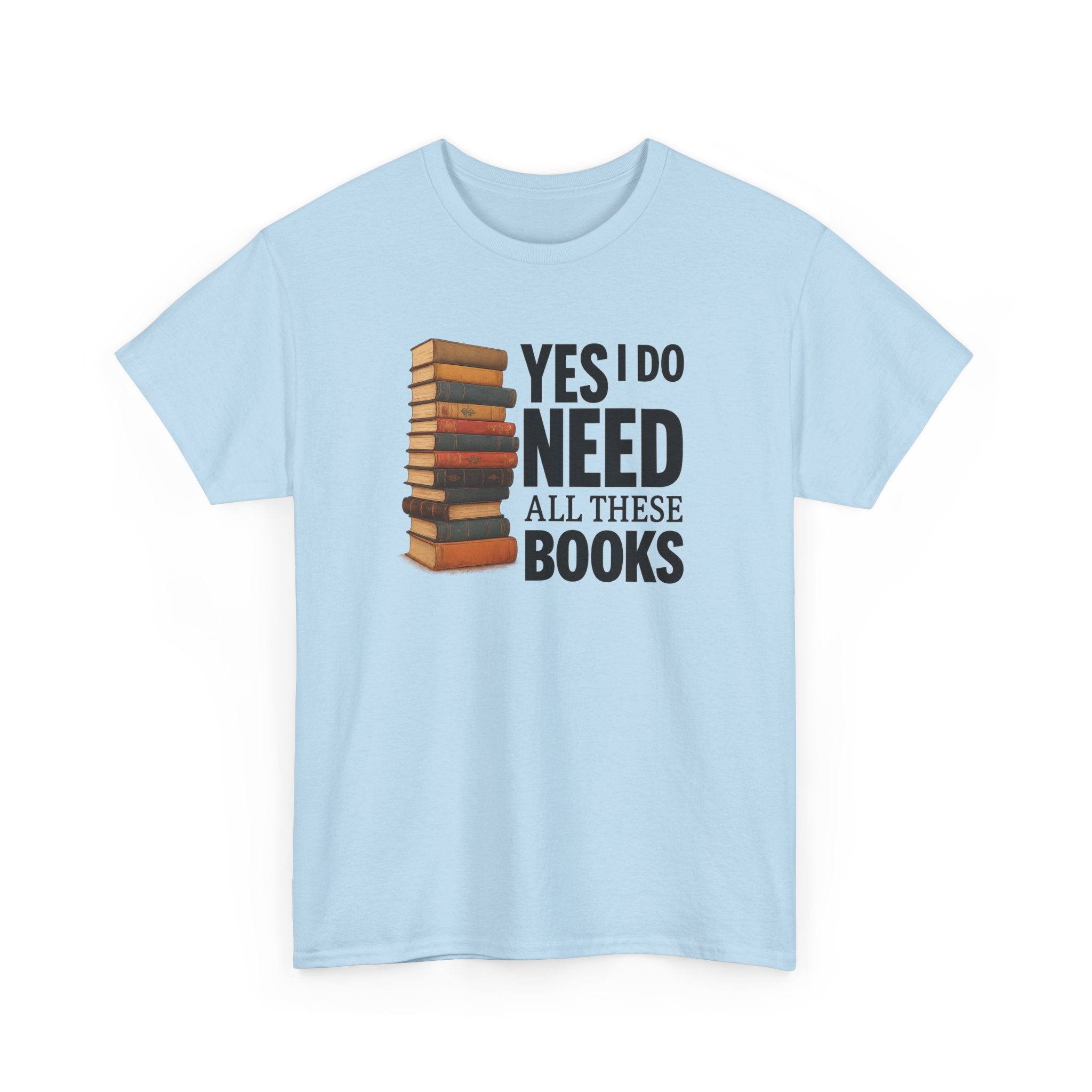 Yes, I Do Need All These Books T-shirt - Book Lover T-Shirt, Reading Gift, Library Enthusiast Shirt, Bookworm Apparel, Literary Humor Tee