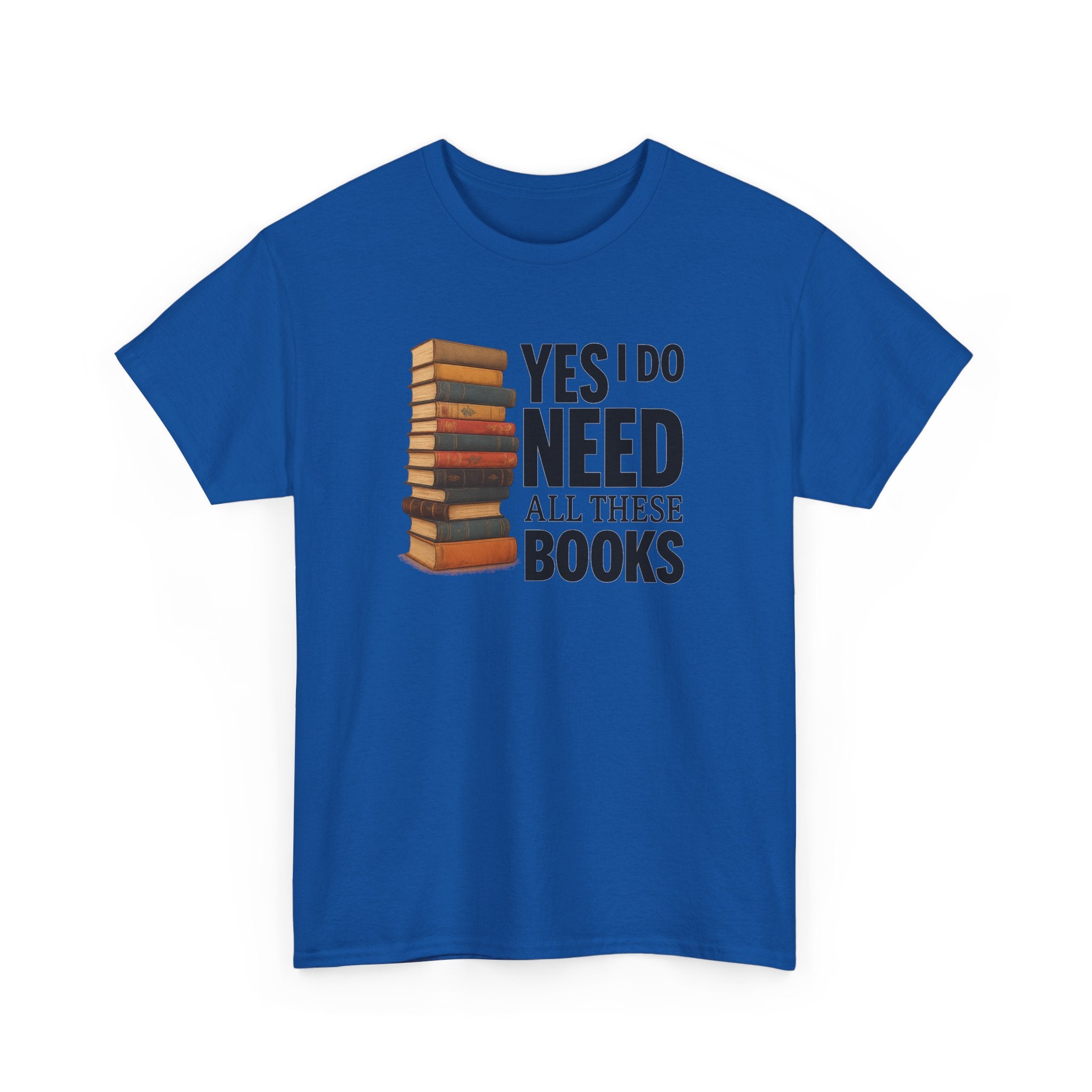 Yes, I Do Need All These Books T-shirt - Book Lover T-Shirt, Reading Gift, Library Enthusiast Shirt, Bookworm Apparel, Literary Humor Tee