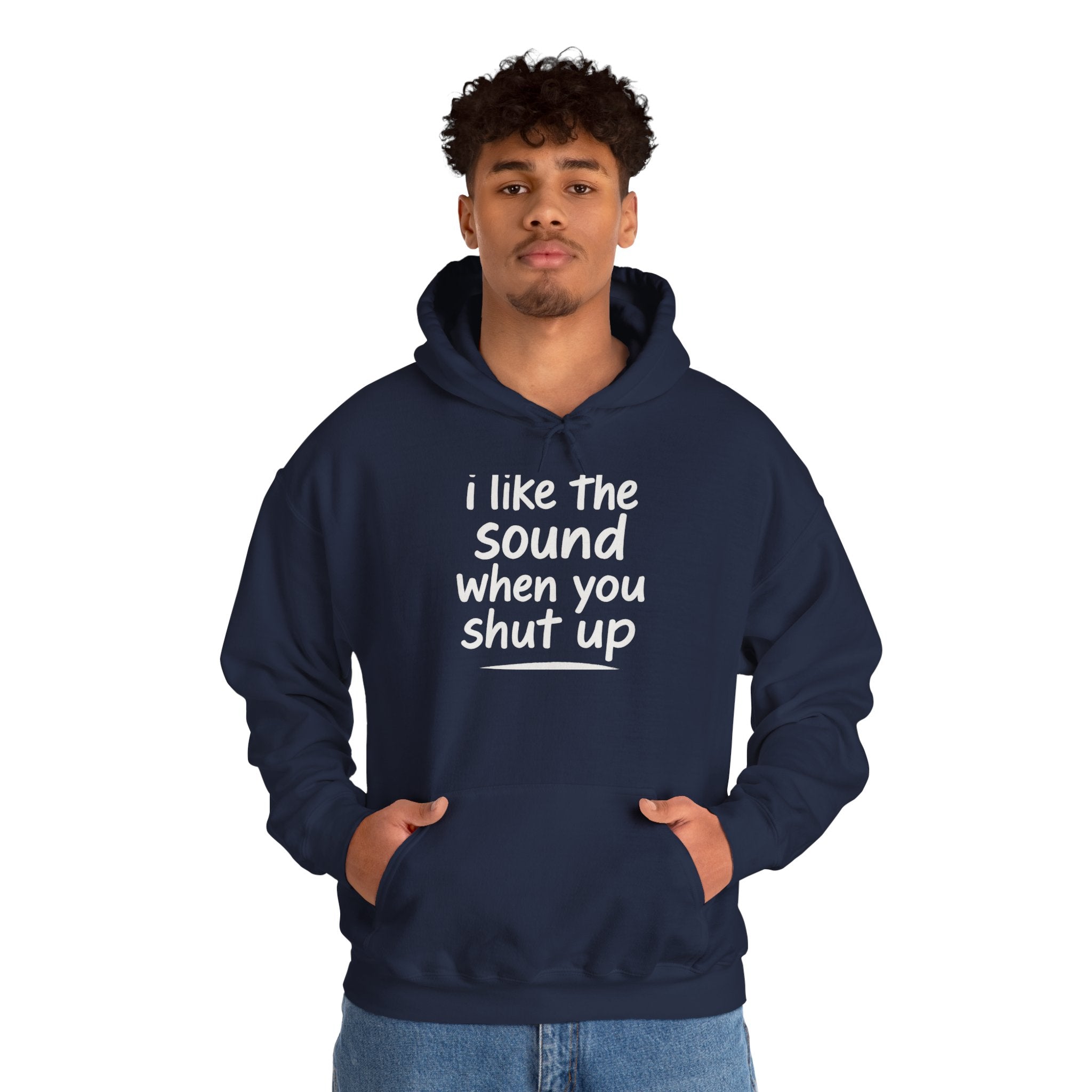 I Like The Sound When You Shut Up - Unisex Heavy Blend Hoodie, Funny Gift for Friends, Casual Wear, Comfortable Hoodie, Humor Apparel