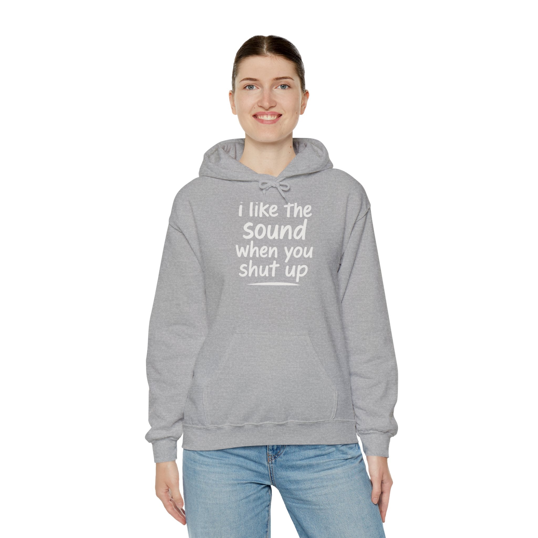I Like The Sound When You Shut Up - Unisex Heavy Blend Hoodie, Funny Gift for Friends, Casual Wear, Comfortable Hoodie, Humor Apparel
