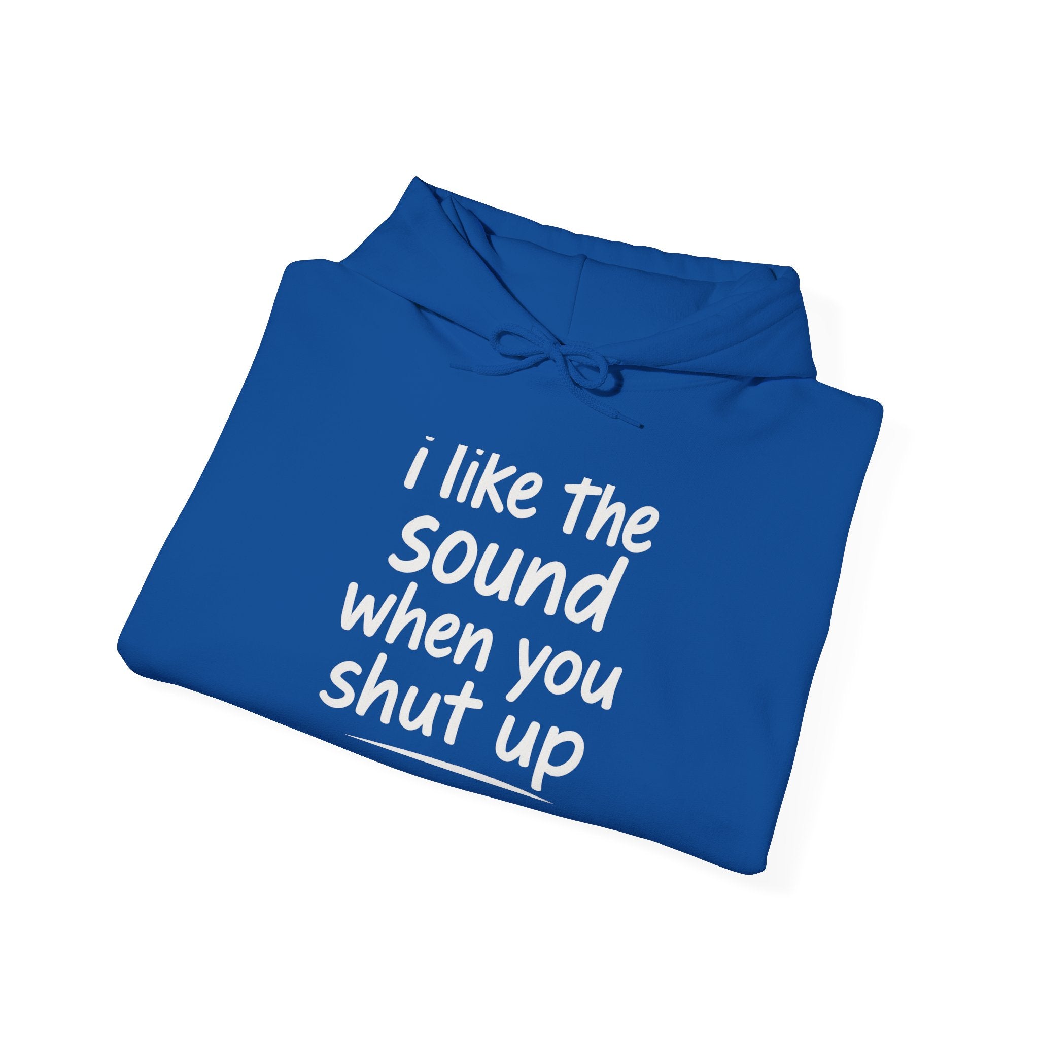 I Like The Sound When You Shut Up - Unisex Heavy Blend Hoodie, Funny Gift for Friends, Casual Wear, Comfortable Hoodie, Humor Apparel