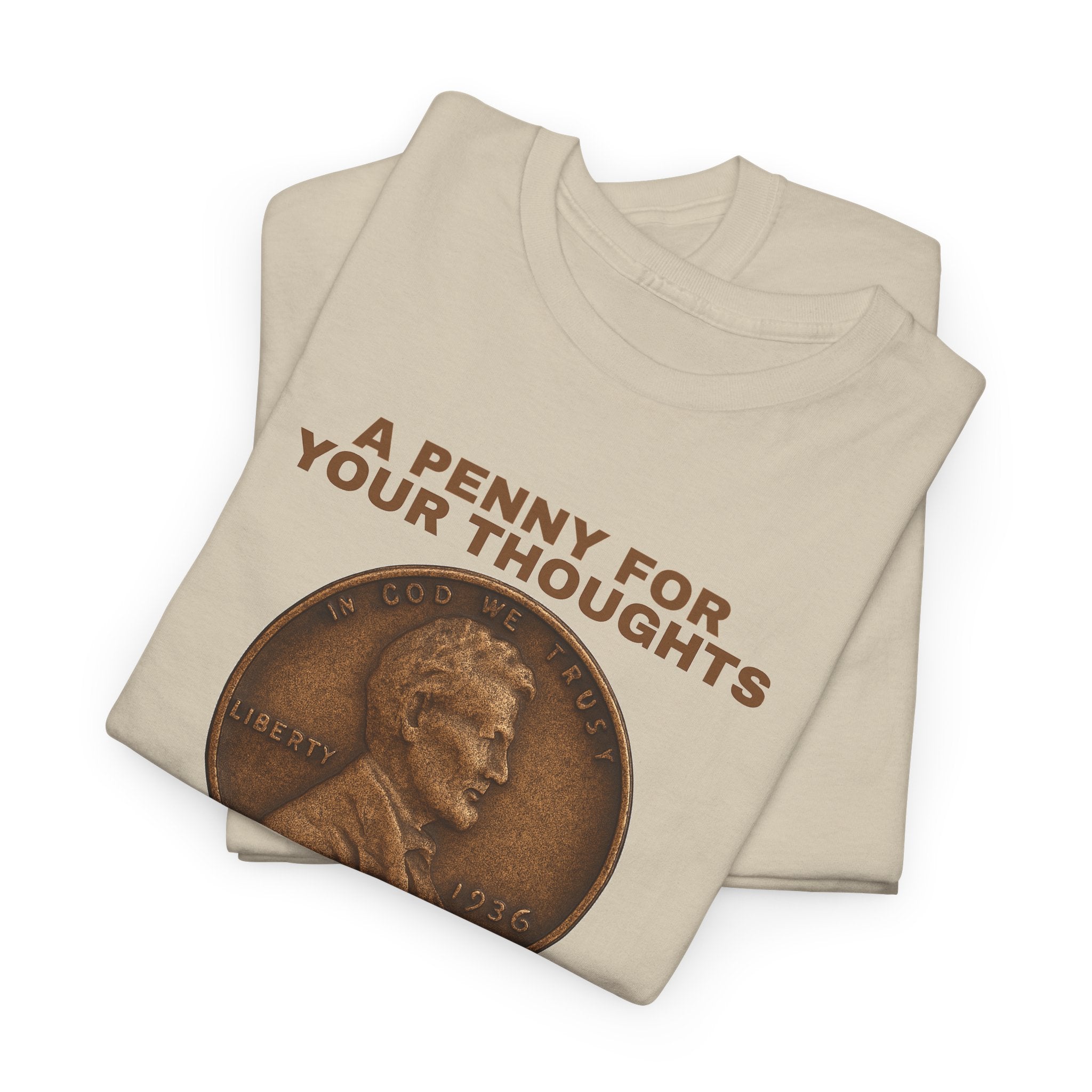 Funny Unisex Tee - A Penny For Your Thoughts, Gift for Friends, Casual Humor Shirt