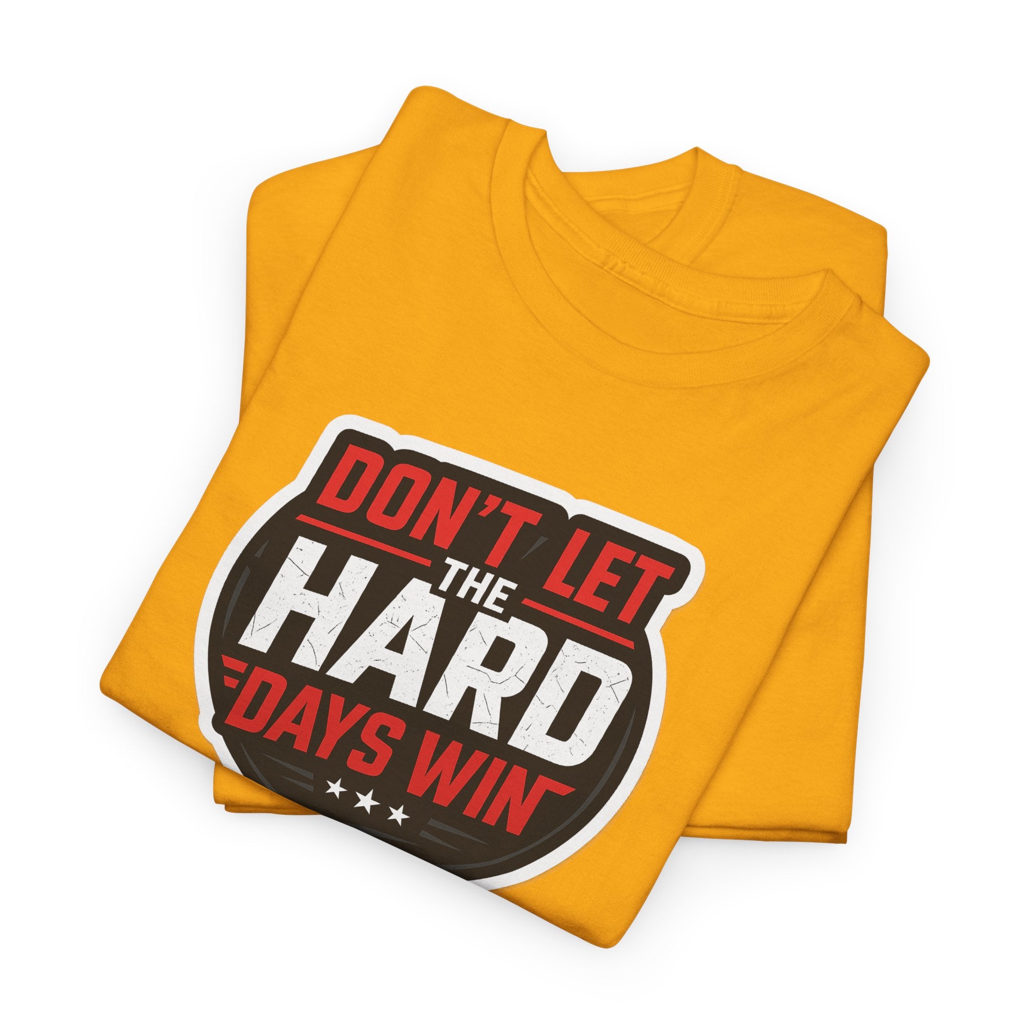 Don't Let the Hard Days Win Motivational T-shirt | Perfect for Casual Wear, Gifts, or Workouts, Positive Affirmations, Everyday Style