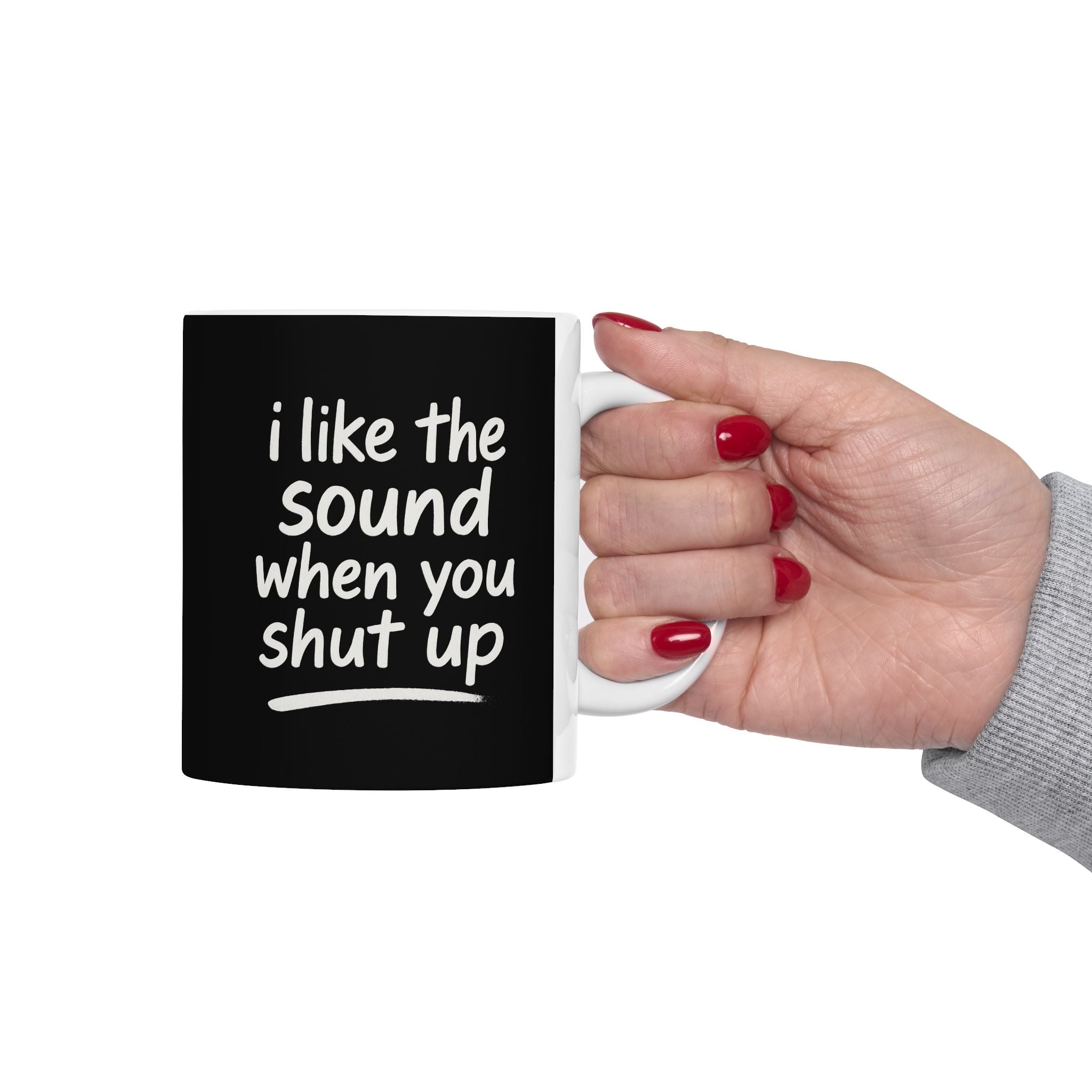 I love the sound when you shut up funny Ceramic Coffee Mug, Funny Gift for Friends, Office Humor Cup, Unique Tea Mug, Black and White Design for any Occasion, 11oz & 15oz
