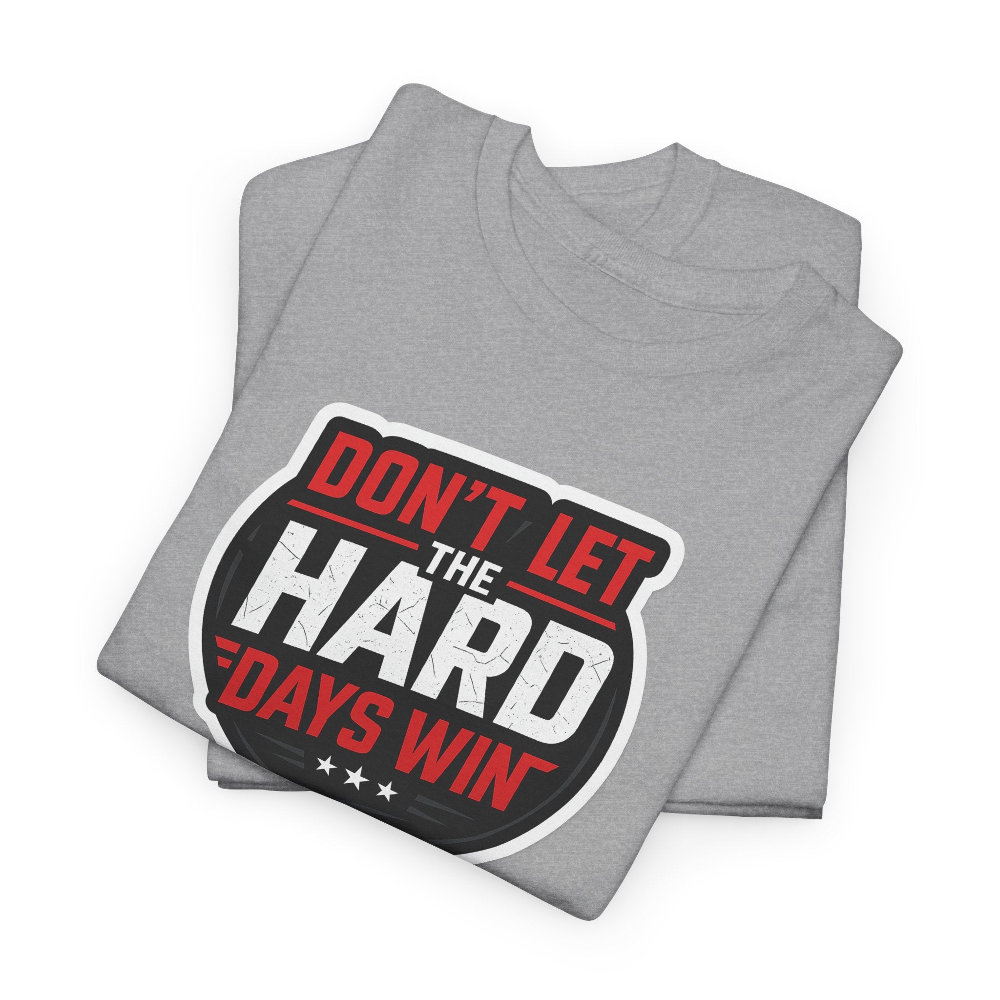 Don't Let the Hard Days Win Motivational T-shirt | Perfect for Casual Wear, Gifts, or Workouts, Positive Affirmations, Everyday Style