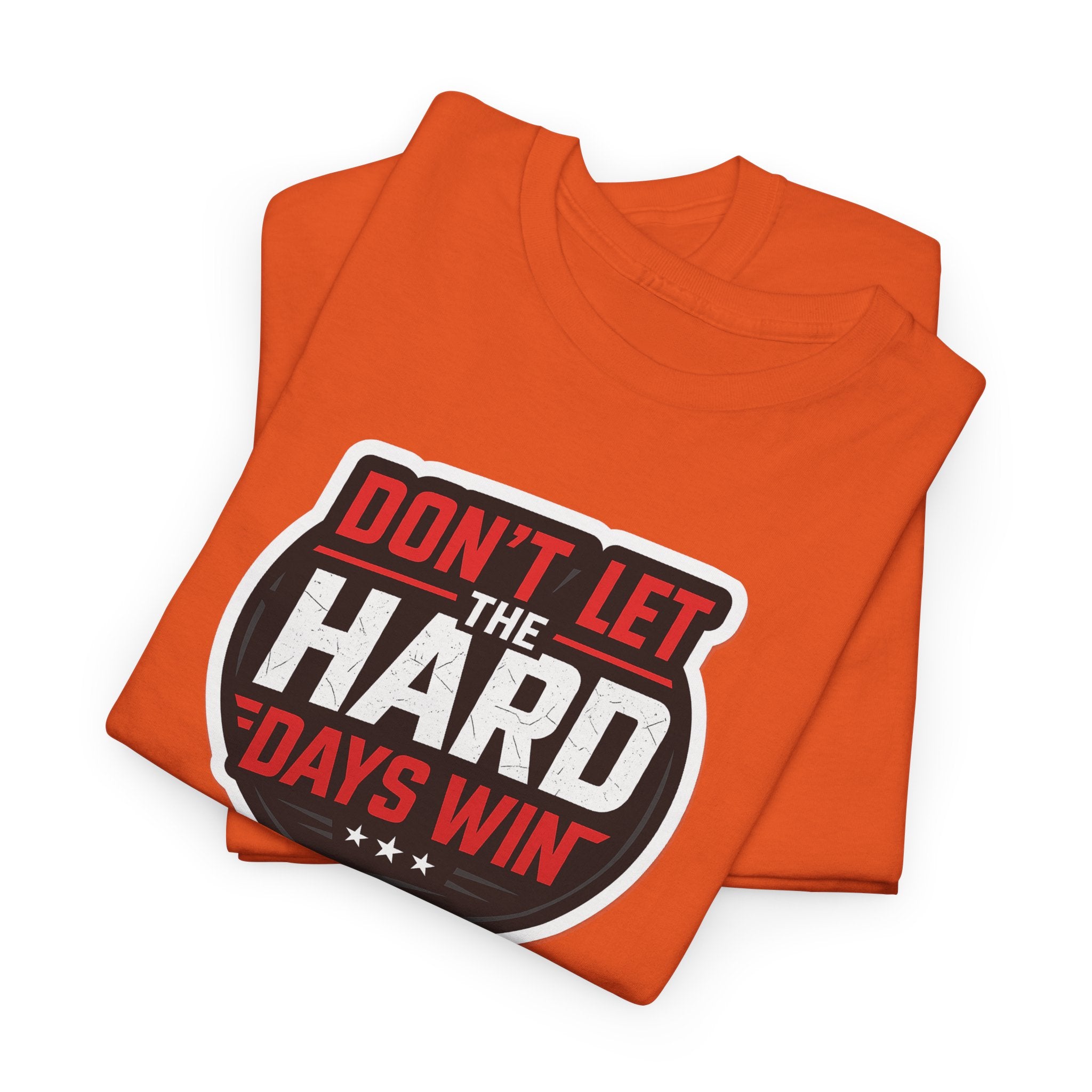 Don't Let the Hard Days Win Motivational T-shirt | Perfect for Casual Wear, Gifts, or Workouts, Positive Affirmations, Everyday Style