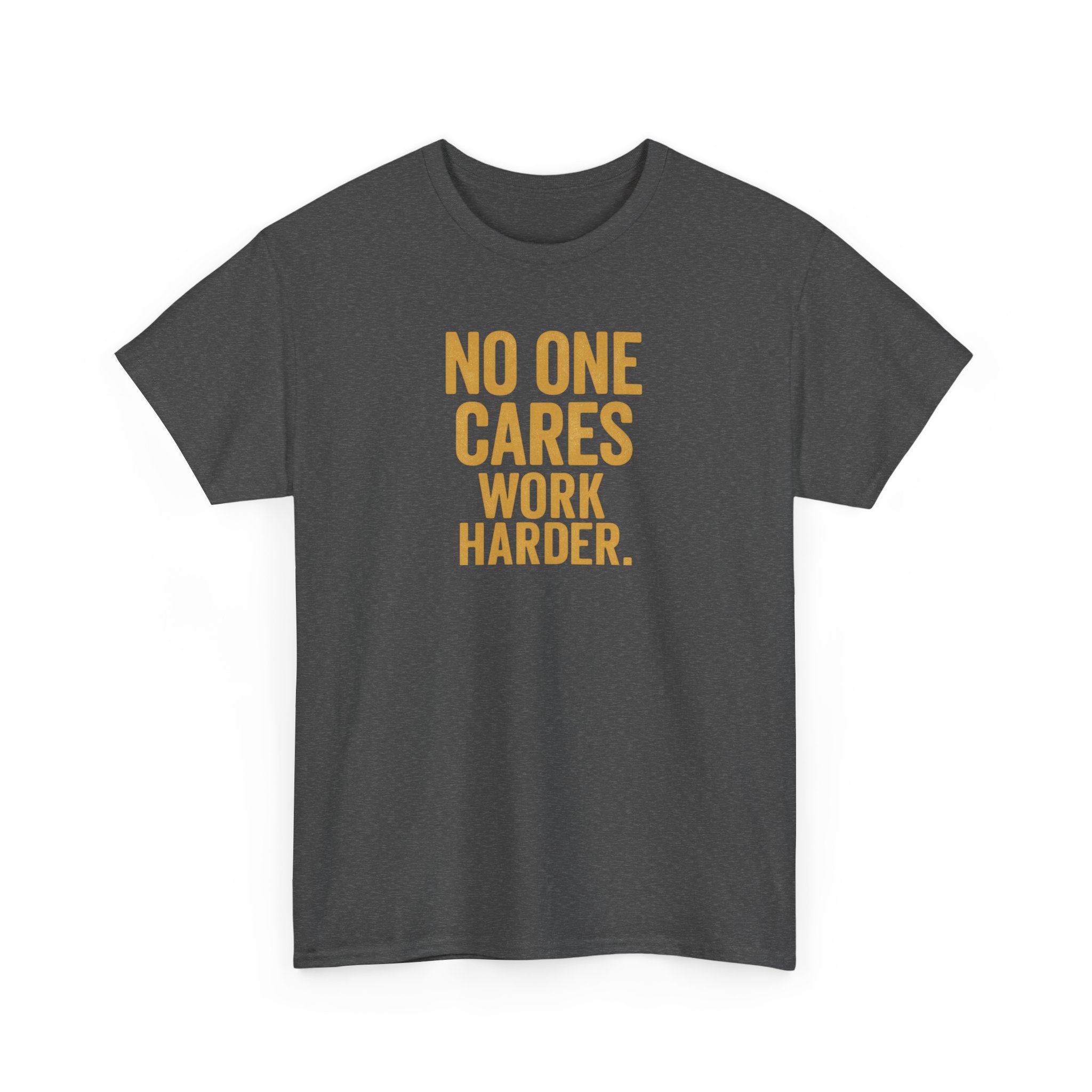Motivational Tee - 'No One Cares, Work Harder' - Unisex