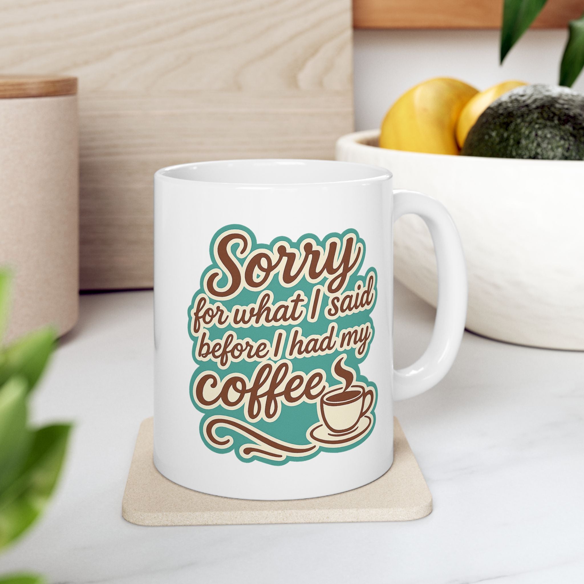 Coffee Lover's "Sorry for What I said before I had my Coffee" Ceramic Mug - Cute Coffee Mug, Great For Gifts, Home or Office, 11oz, 15oz