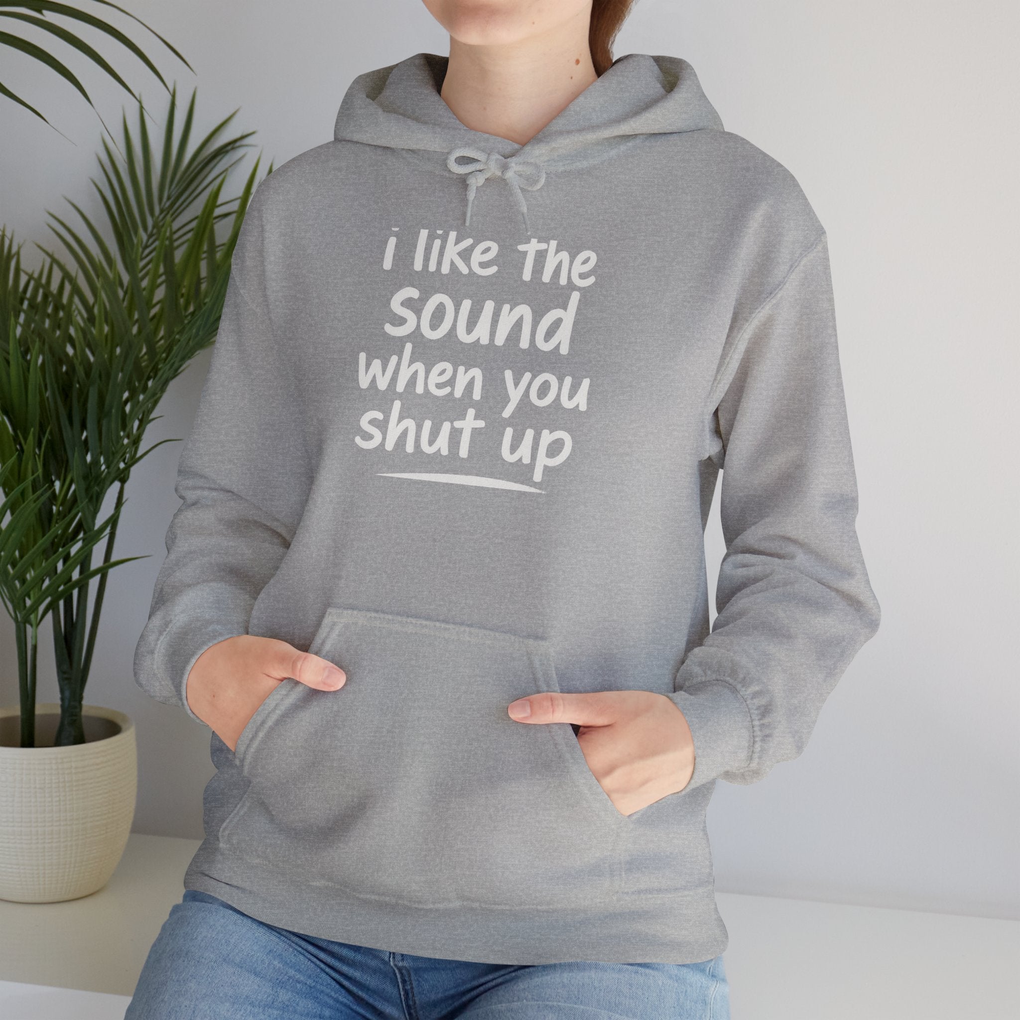 I Like The Sound When You Shut Up - Unisex Heavy Blend Hoodie, Funny Gift for Friends, Casual Wear, Comfortable Hoodie, Humor Apparel