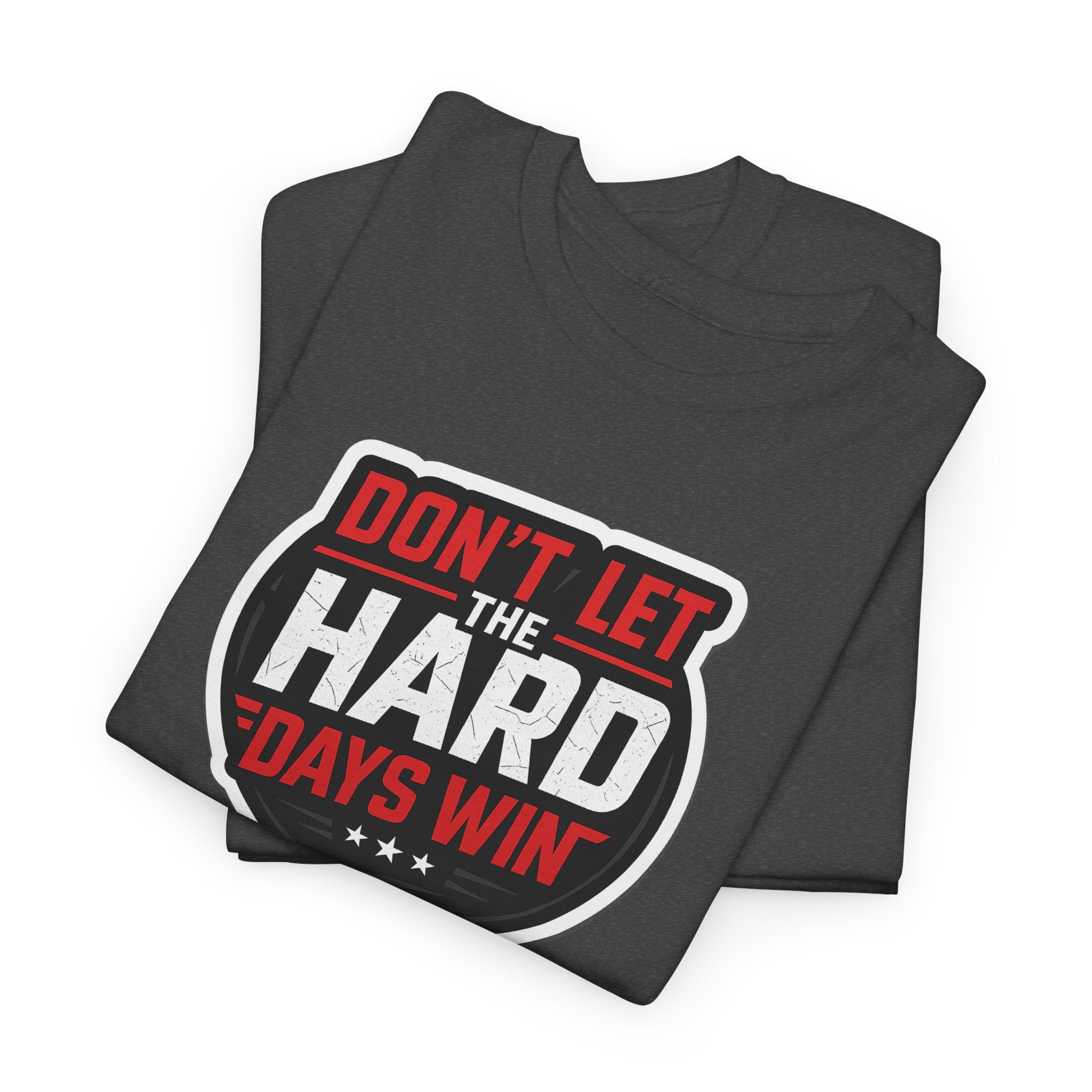 Don't Let the Hard Days Win Motivational T-shirt | Perfect for Casual Wear, Gifts, or Workouts, Positive Affirmations, Everyday Style
