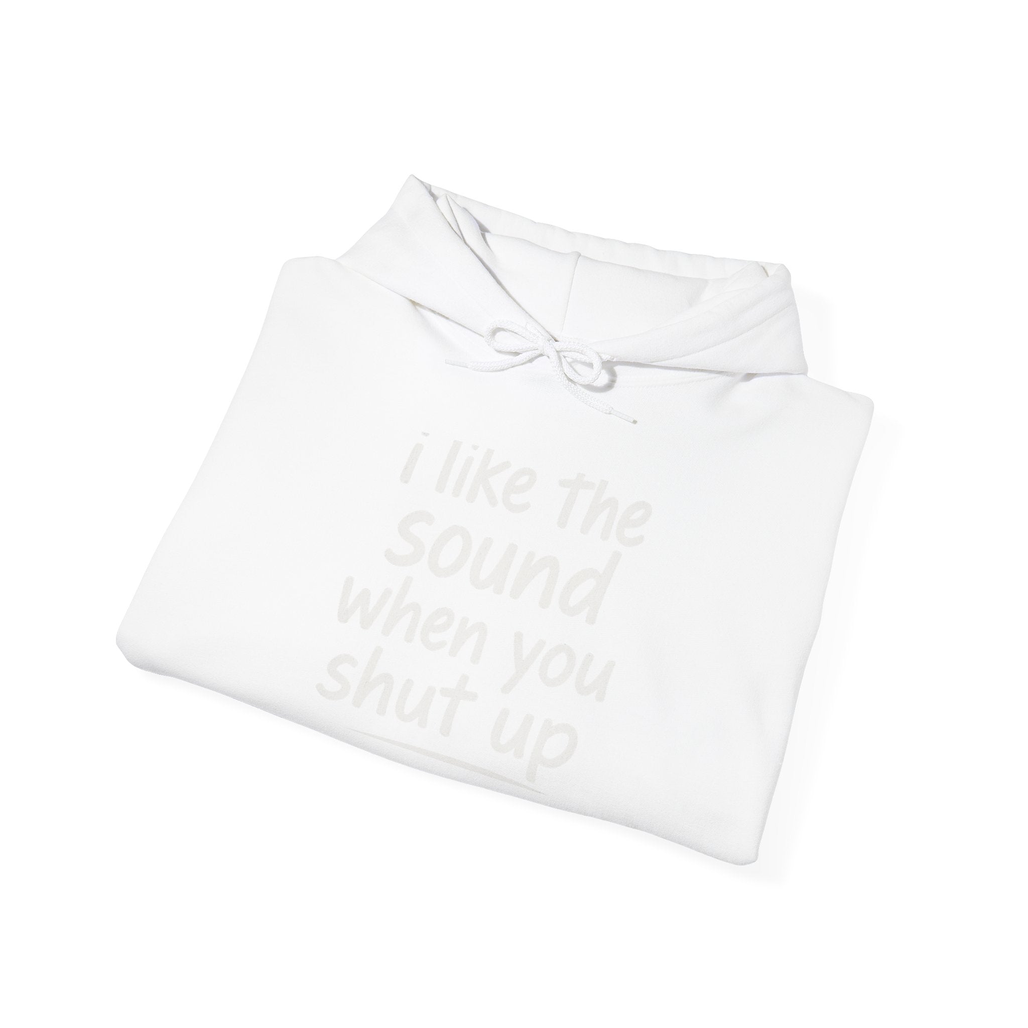 I Like The Sound When You Shut Up - Unisex Heavy Blend Hoodie, Funny Gift for Friends, Casual Wear, Comfortable Hoodie, Humor Apparel