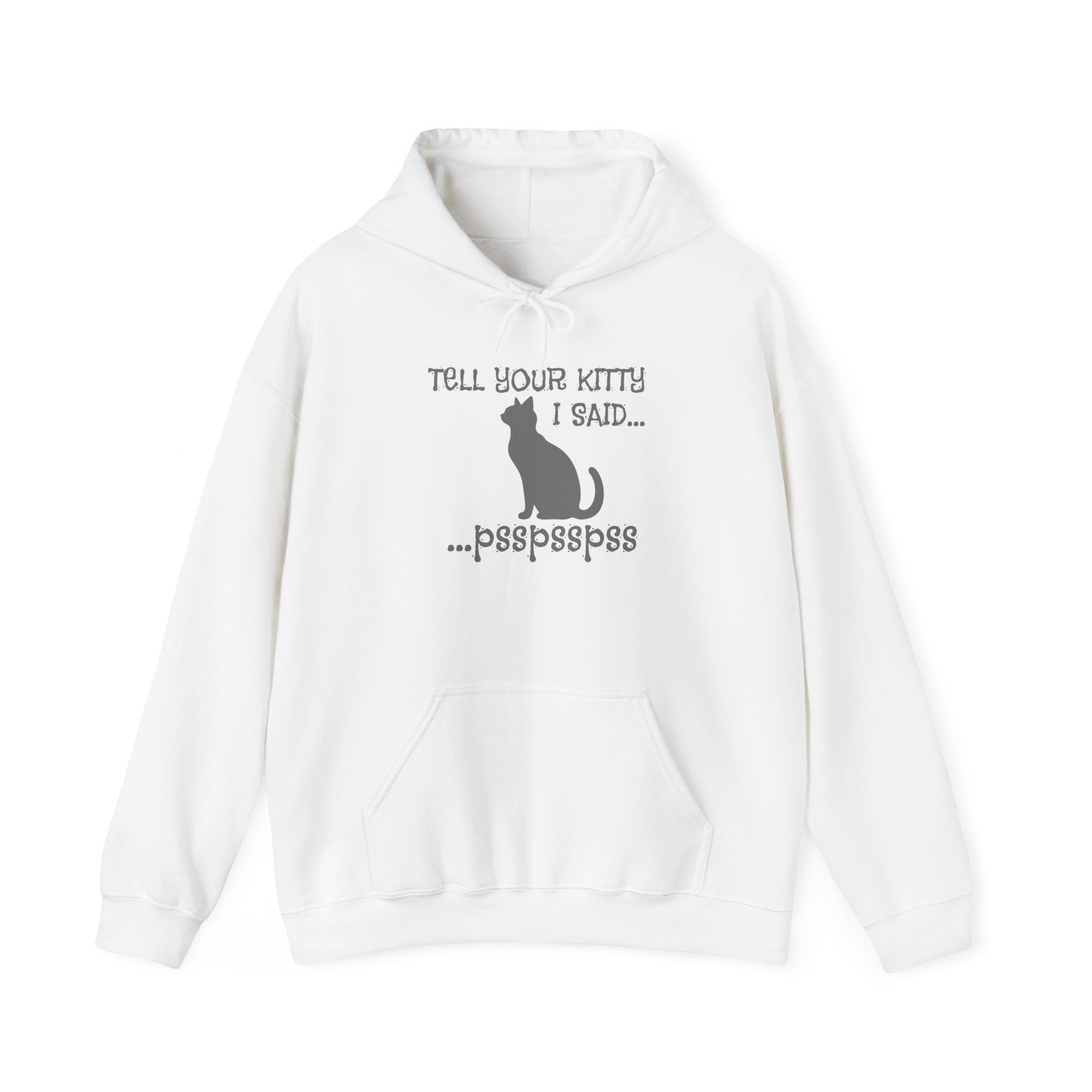 Cat Lovers' Hoodie: Tell Your Kitty I Said... pss, pss, pss, - Cozy Sweatshirt, Gift for Pet Owners, Cute Cat Apparel, Birthday Present, Animal Lover Hoodie