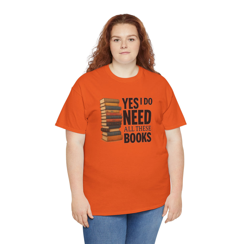 Yes, I Do Need All These Books T-shirt - Book Lover T-Shirt, Reading Gift, Library Enthusiast Shirt, Bookworm Apparel, Literary Humor Tee
