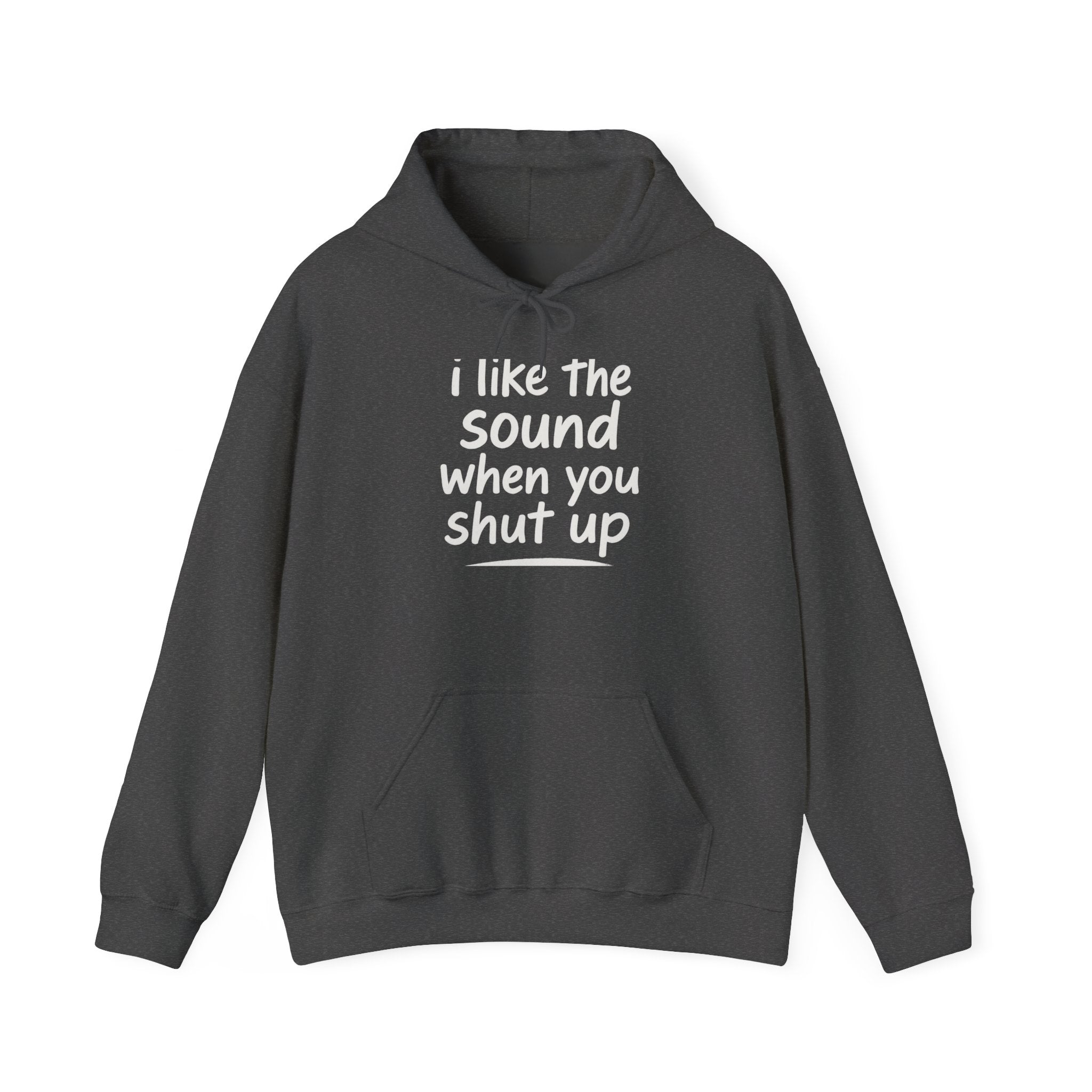 I Like The Sound When You Shut Up - Unisex Heavy Blend Hoodie, Funny Gift for Friends, Casual Wear, Comfortable Hoodie, Humor Apparel