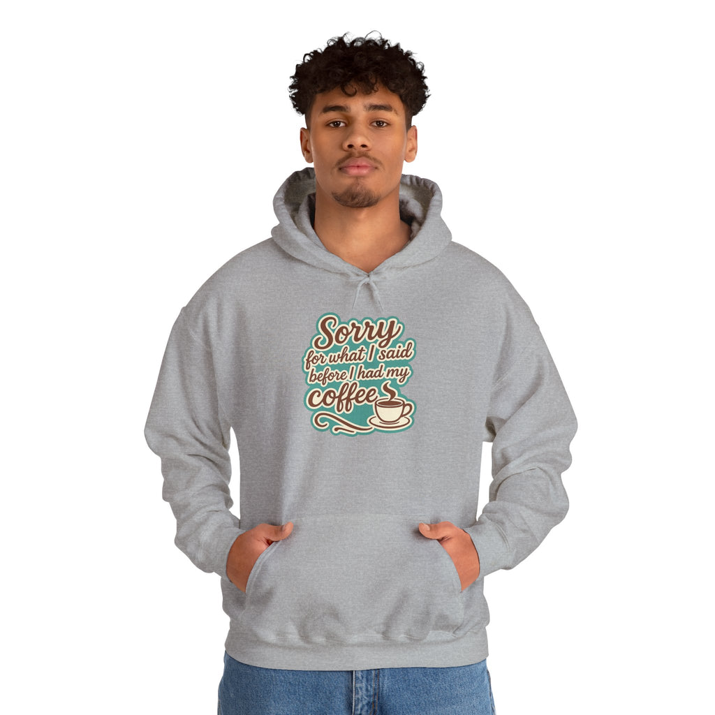 Coffee Lover's Hoodie, "Sorry for What I Said Before I Had My Coffee", Unisex Hooded Sweatshirt, Funny Gift for Friends, Cozy Casual Wear