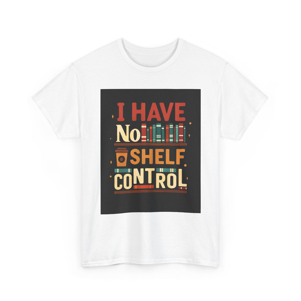 Book Lover's Humor Tee - I Have No Shelf Control, Gift for Readers, Bookish Apparel, Casual Wear, Funny T-Shirt