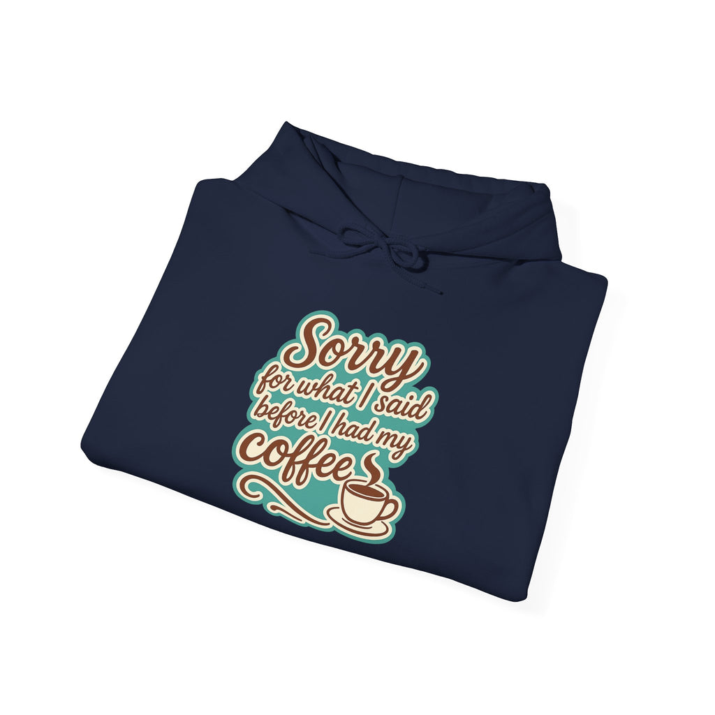 Coffee Lover's Hoodie, "Sorry for What I Said Before I Had My Coffee", Unisex Hooded Sweatshirt, Funny Gift for Friends, Cozy Casual Wear